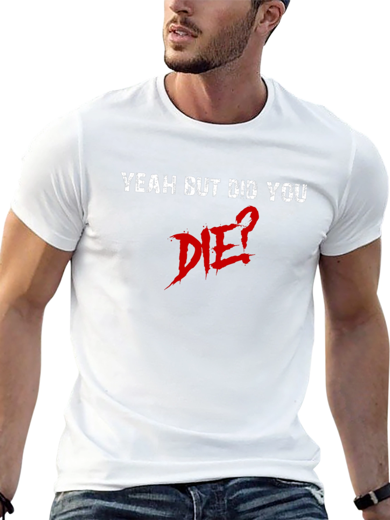Yeah But Did You Die? Graphic Tee
