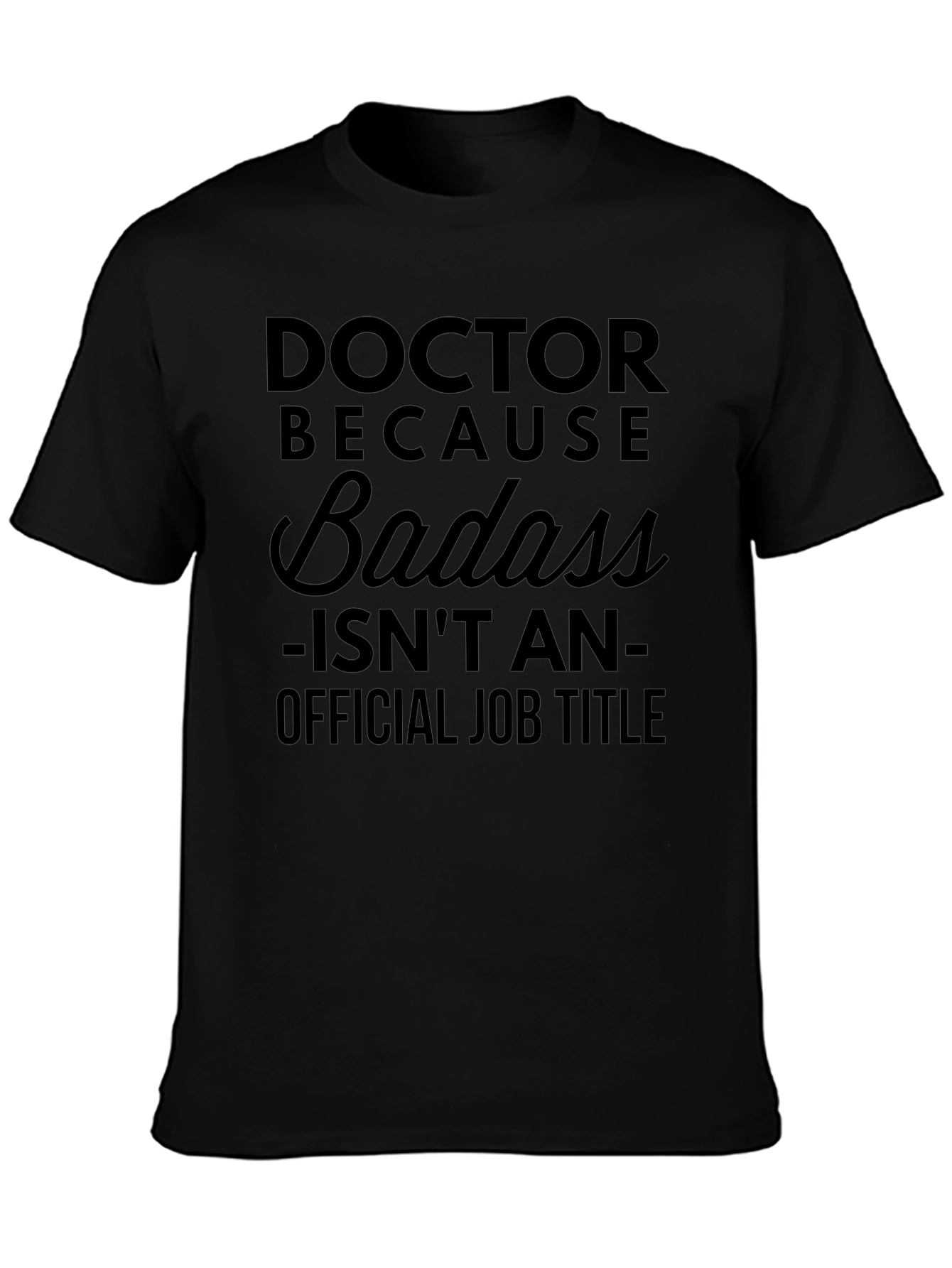 Doctor Because Badass - Mens Black Graphic T-Shirt