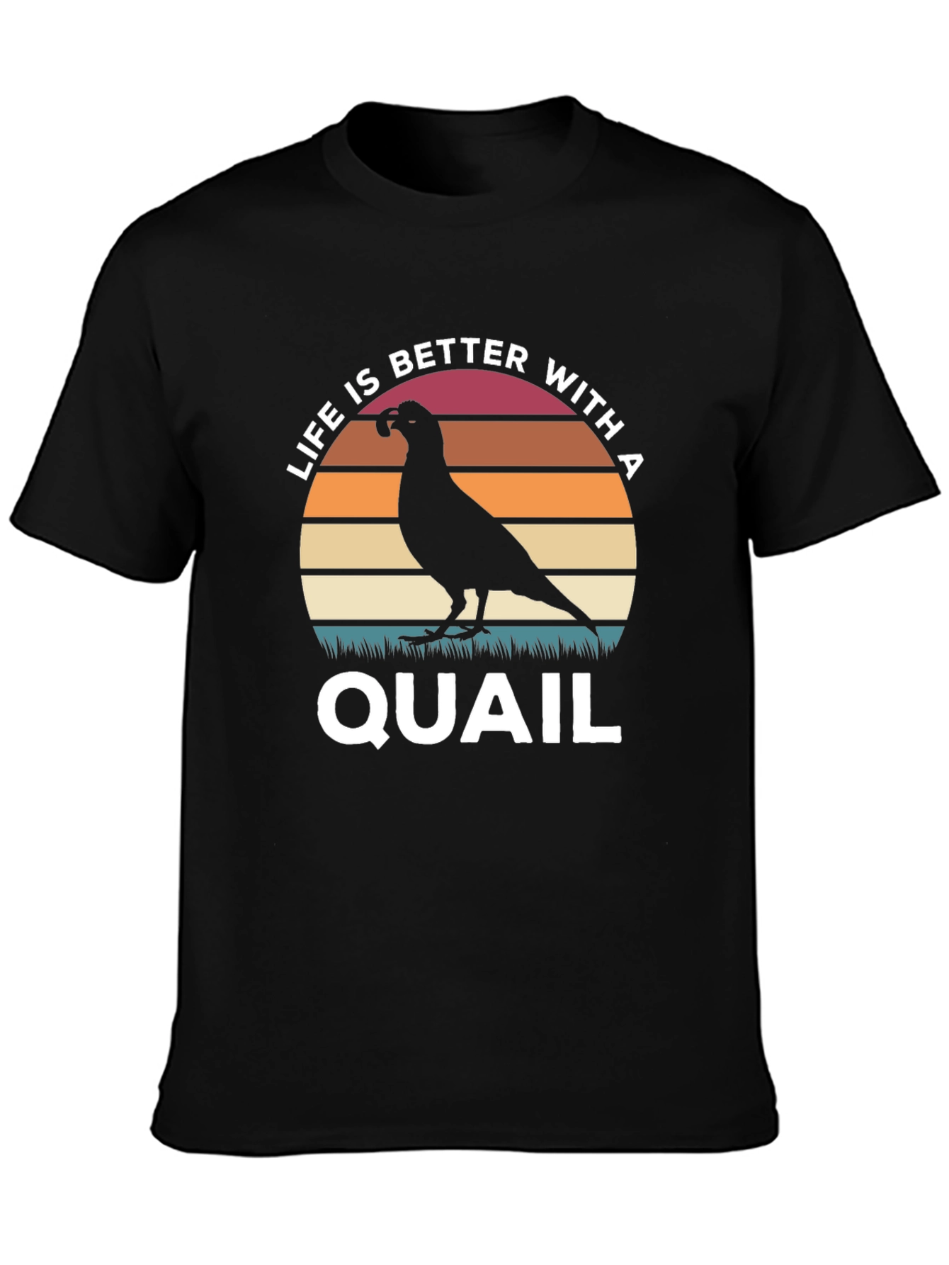 Life is Better With a Quail T-Shirt