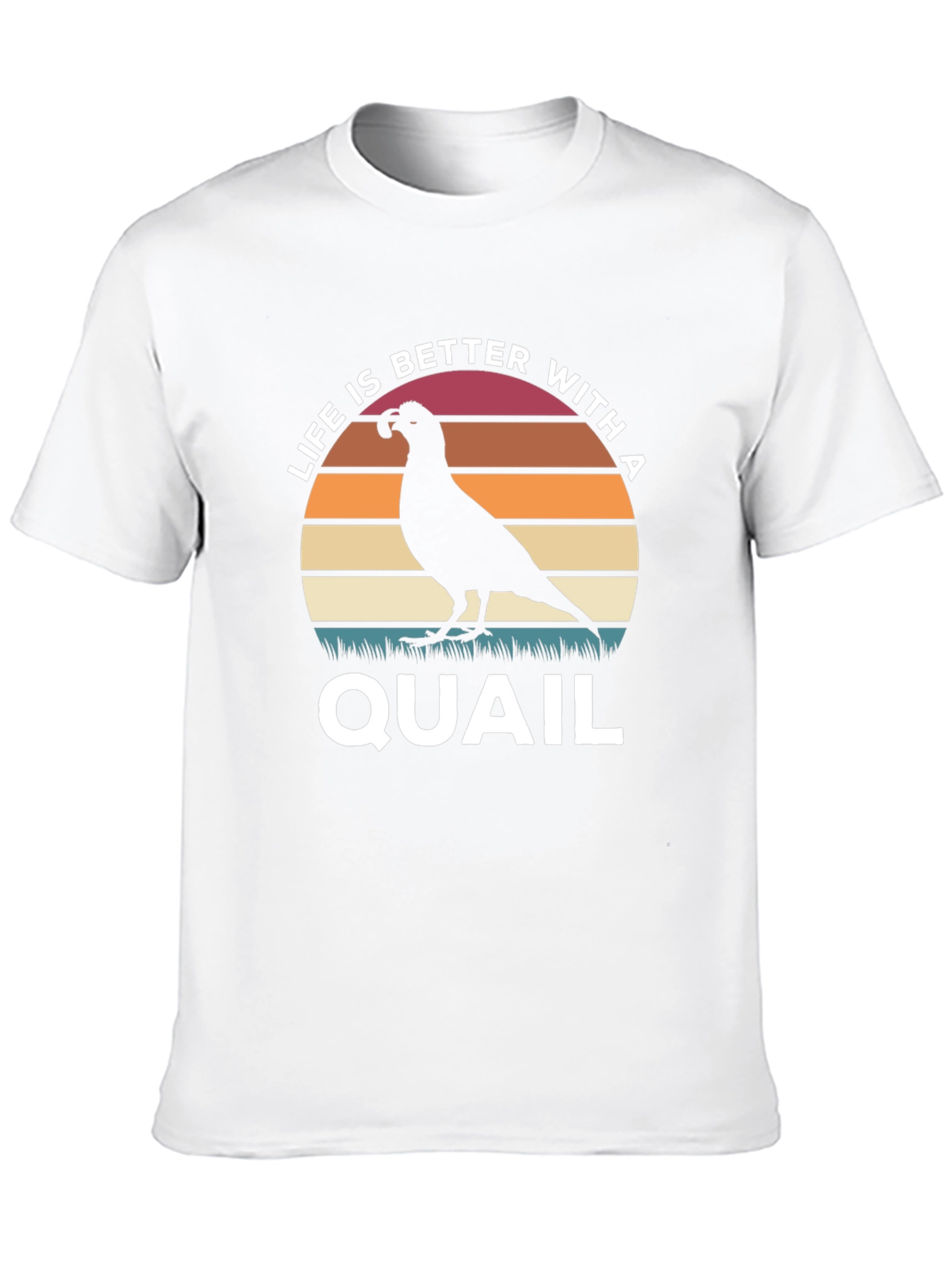Life is Better With a Quail T-Shirt