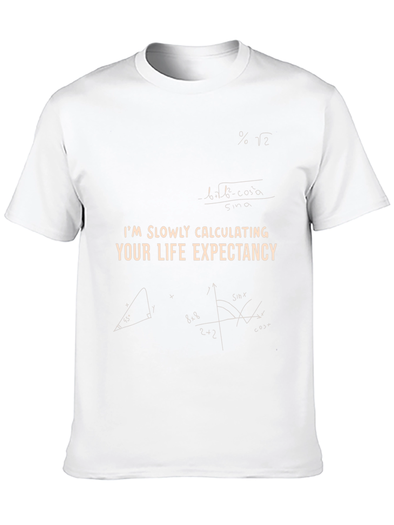Im Slowly Calculating Your Life Expectancy T-Shirt