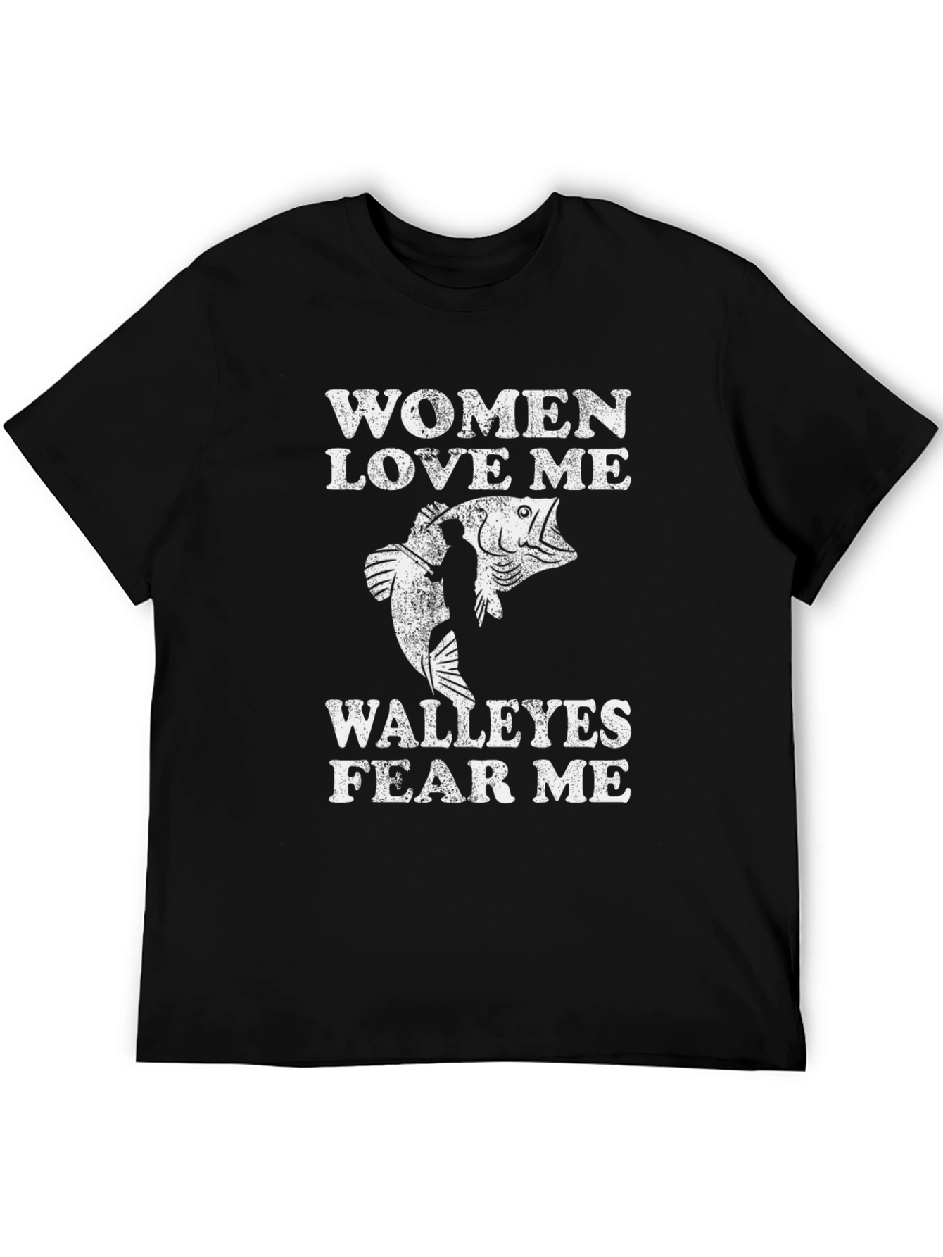 Women Love Me Walleyes Fear Me Fishing T-Shirt