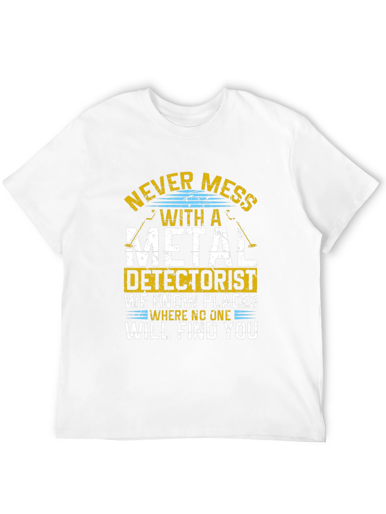 Never Mess With Metal Detectorist Funny T-Shirt