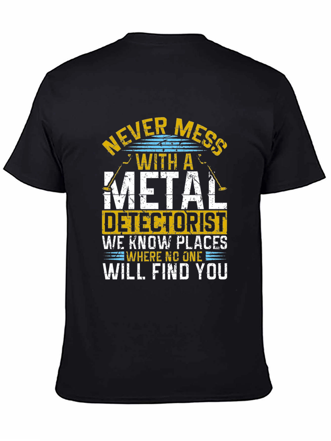 Never Mess With Metal Detectorist Funny T-Shirt