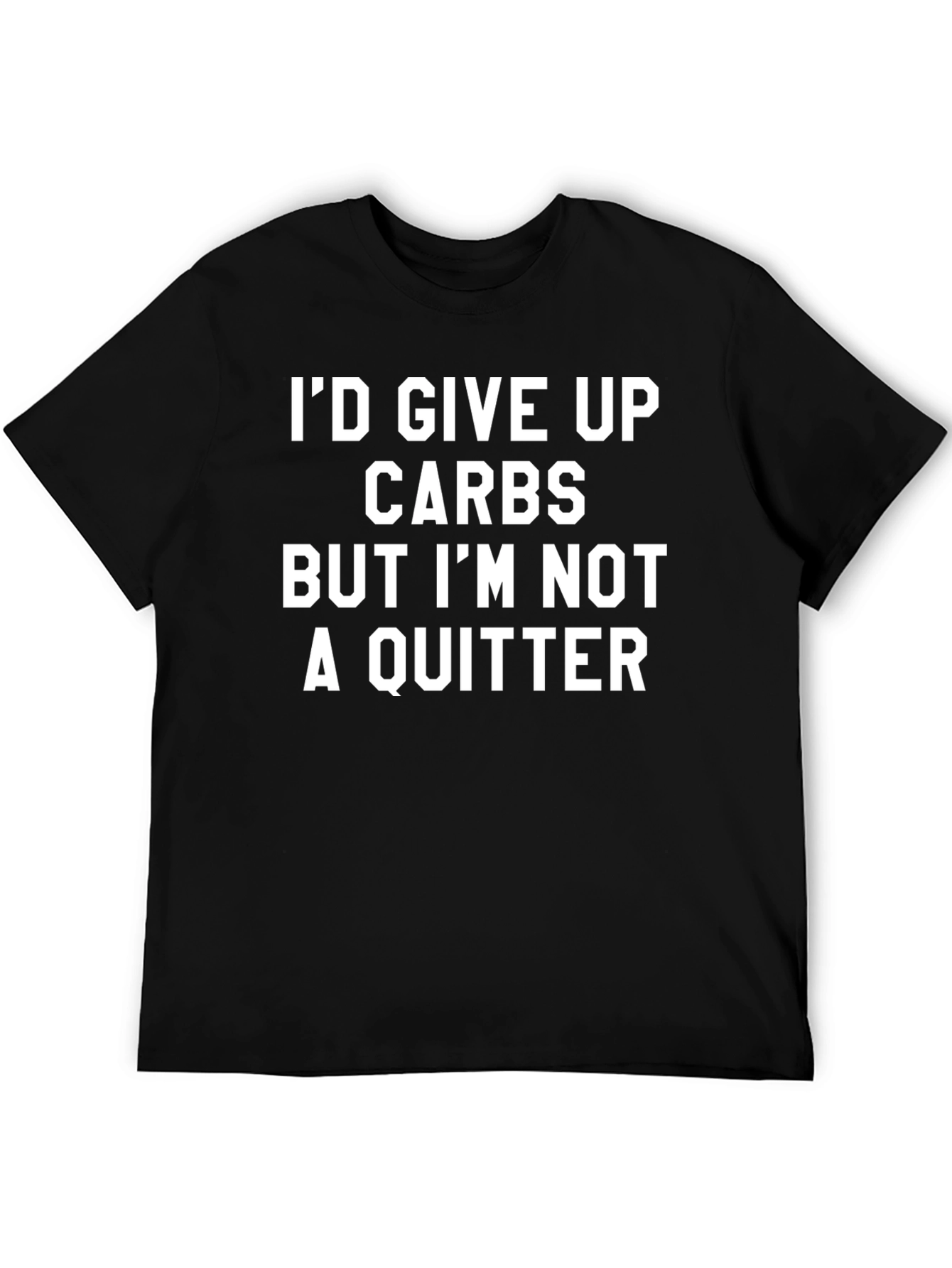 Funny Carbs T-Shirt - Im Not A Quitter Tee