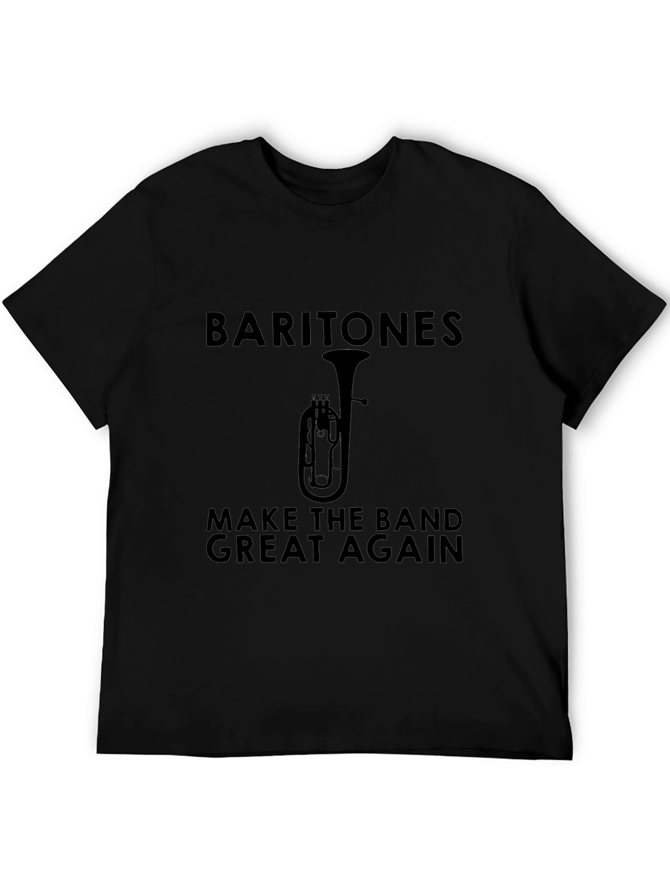 Baritone Make The Band Great Again Black T-Shirt