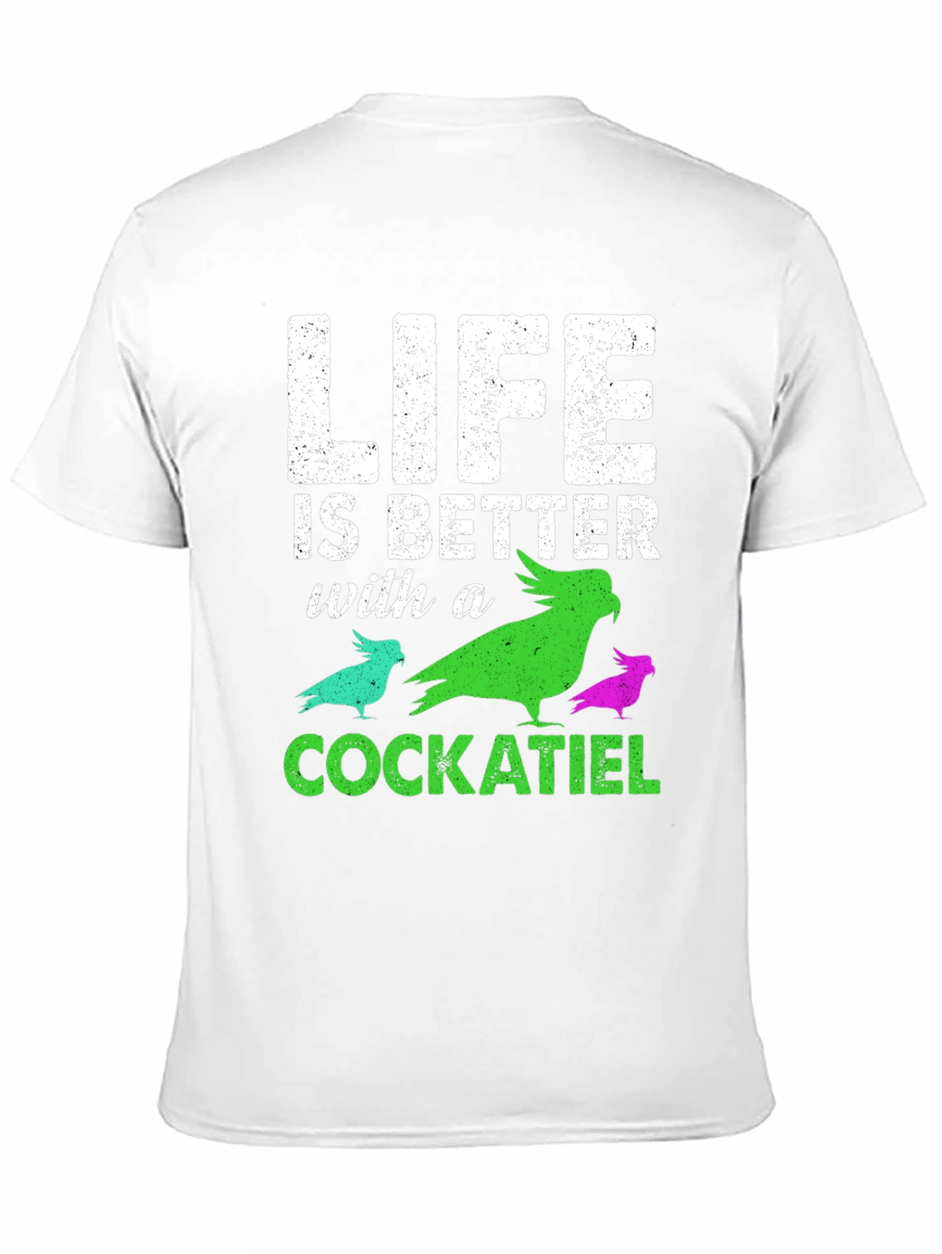 Life Is Better With a Cockatiel T-Shirt