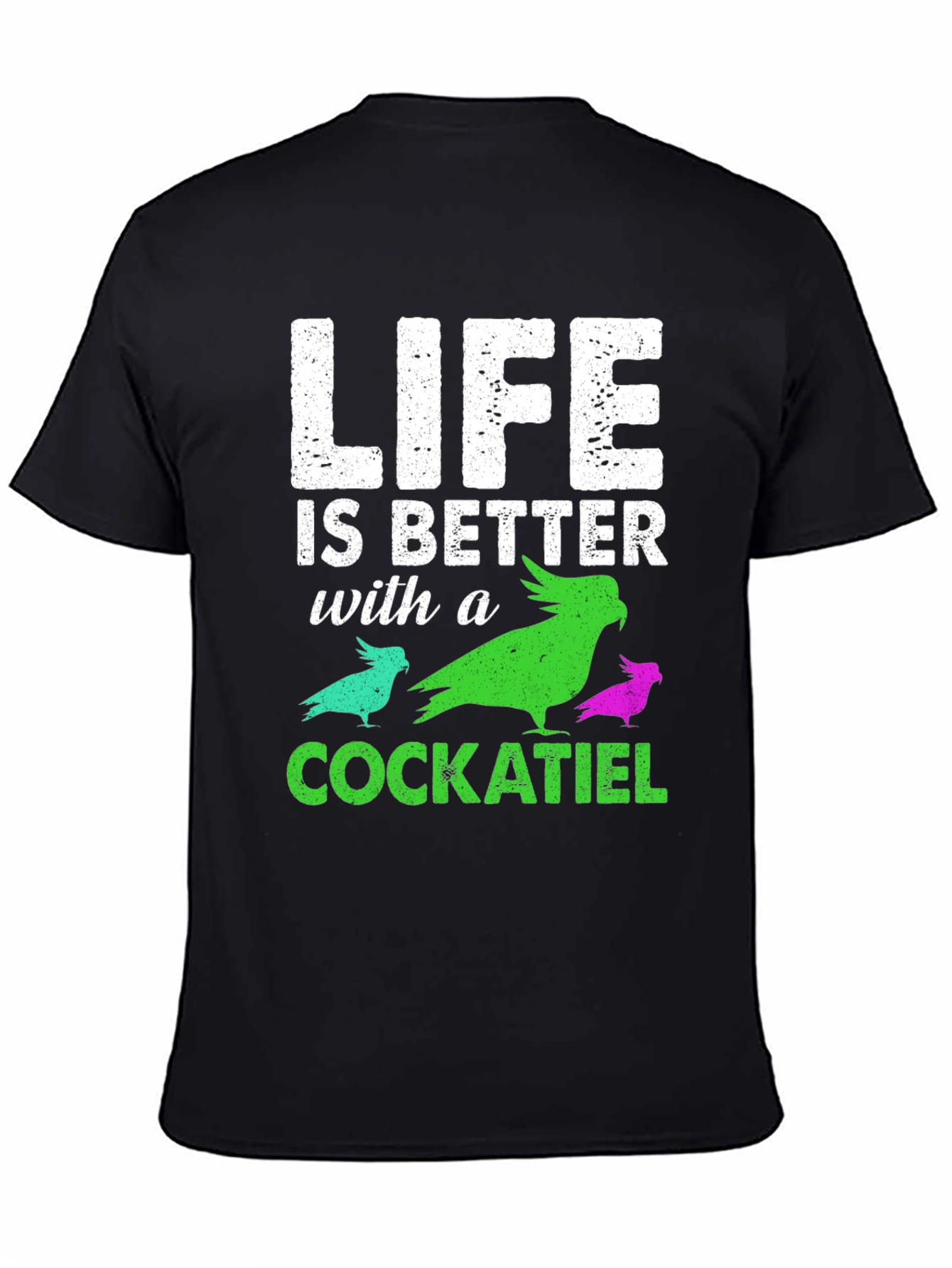 Life Is Better With a Cockatiel T-Shirt