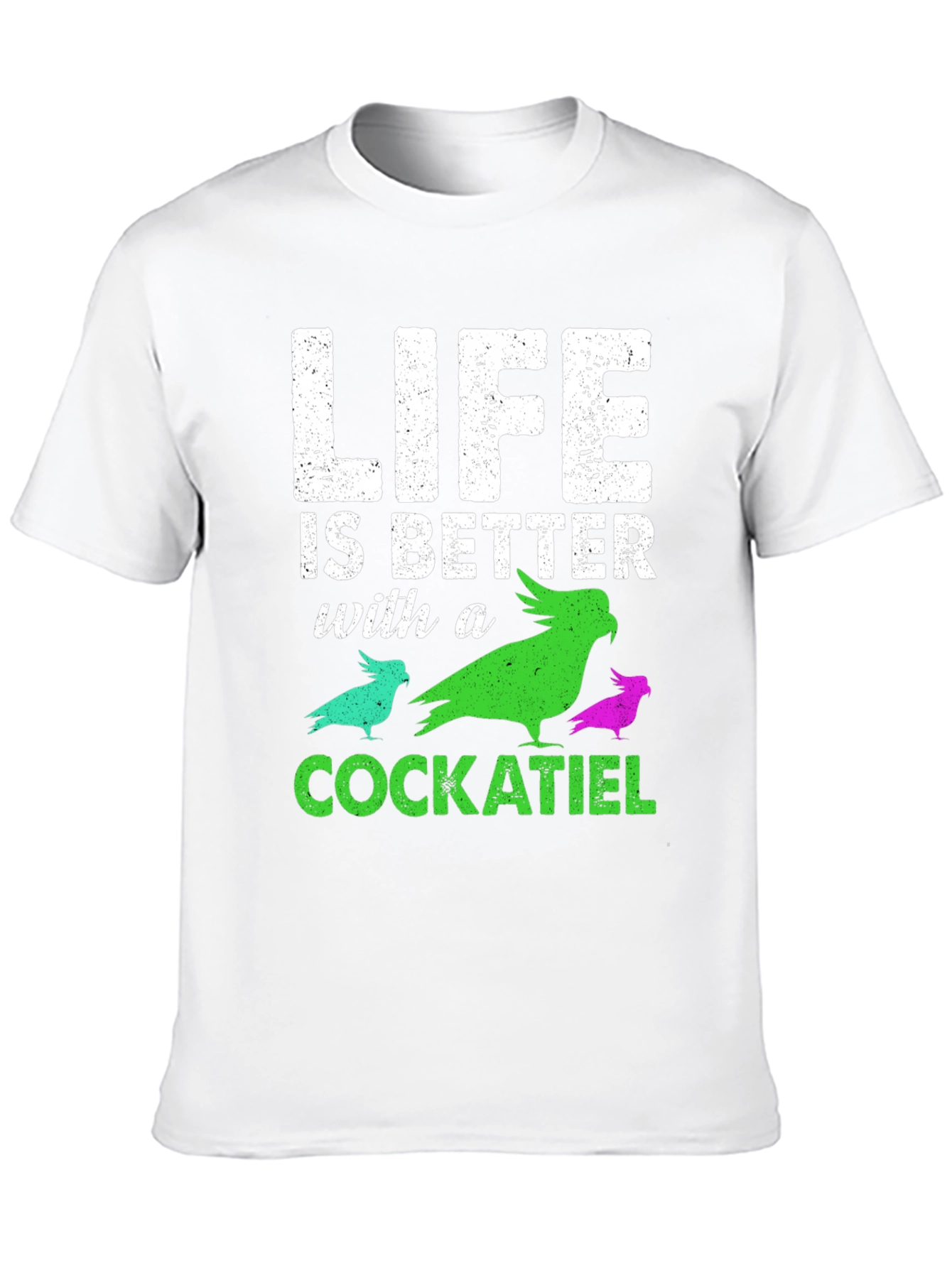 Life Is Better With a Cockatiel T-Shirt