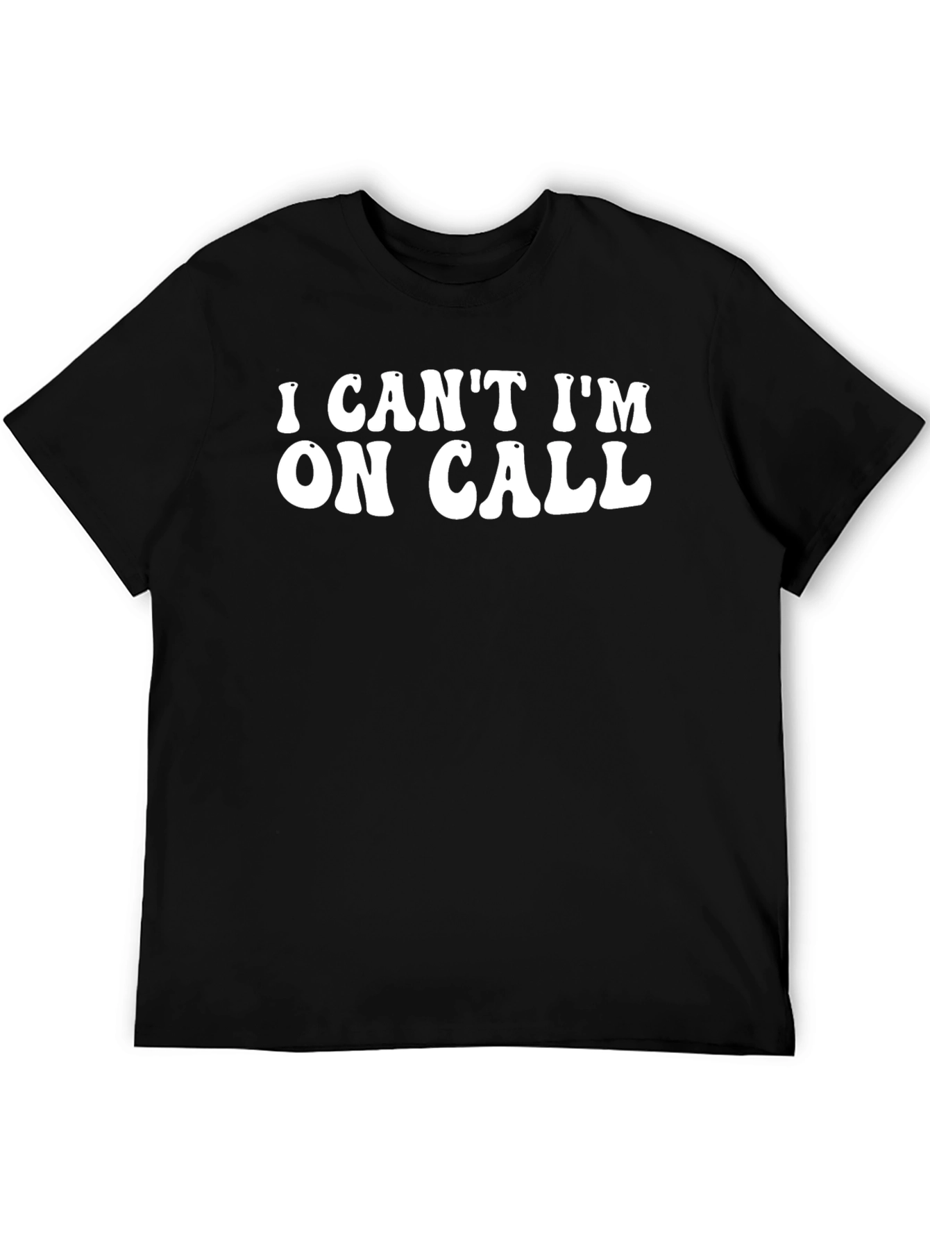 I Cant Im On Call Black T-Shirt