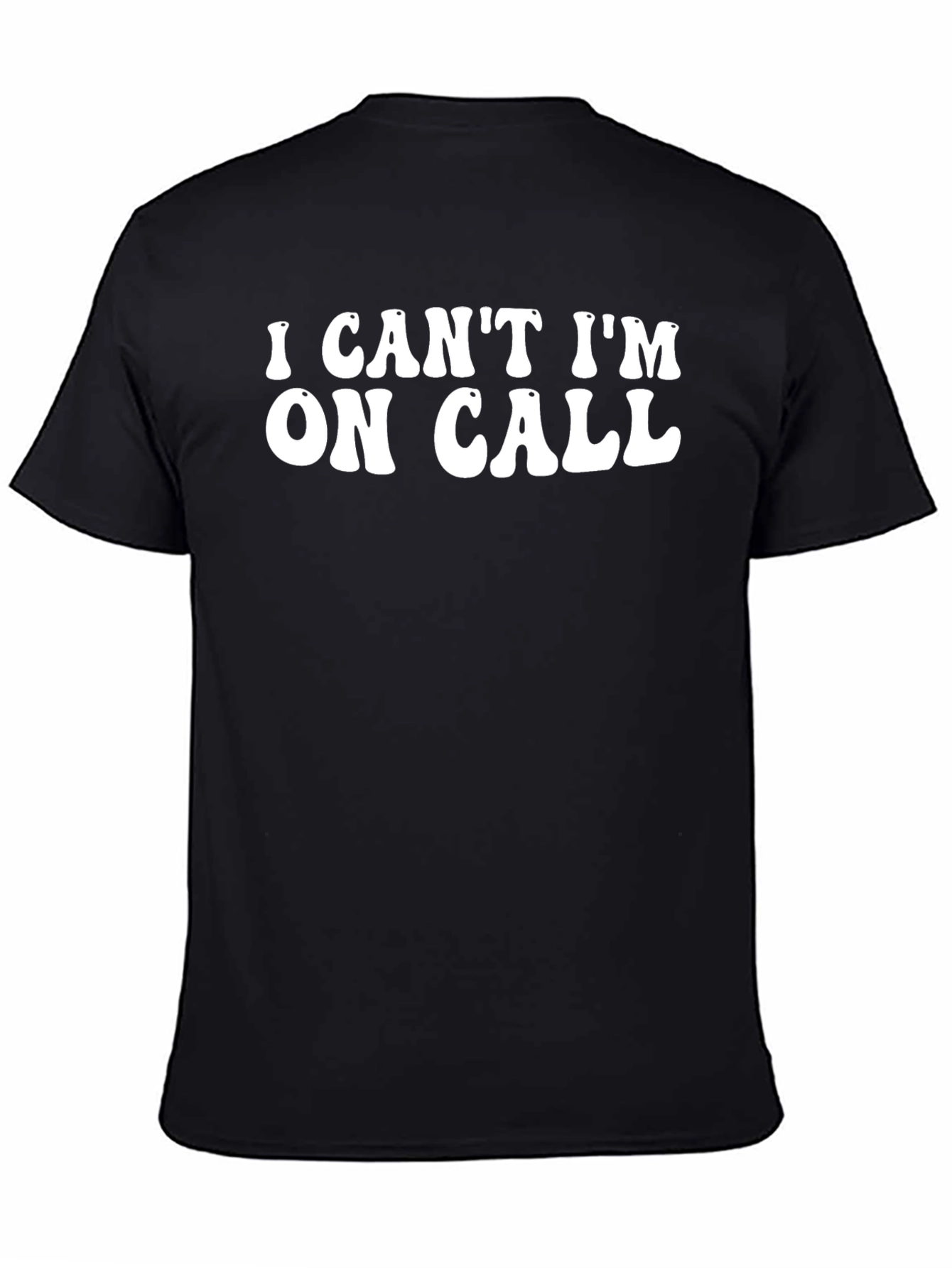 I Cant Im On Call Black T-Shirt