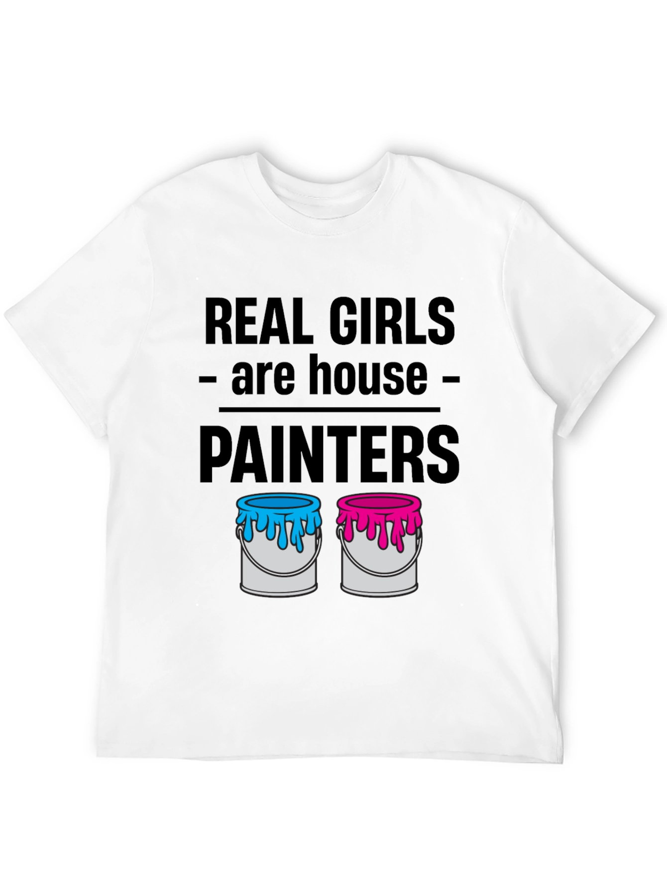 Real Girls Are House Painters T-Shirt