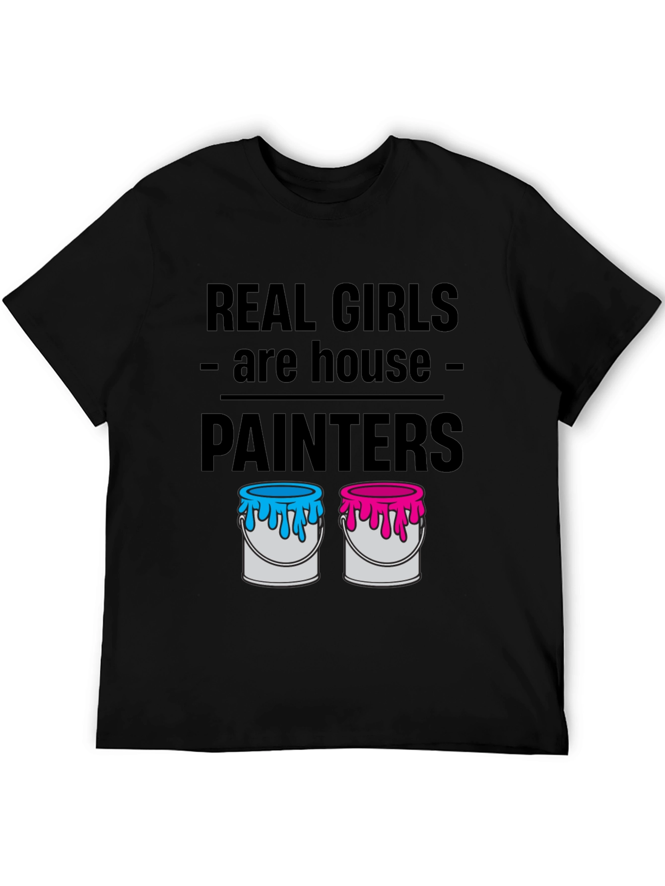 Real Girls Are House Painters T-Shirt