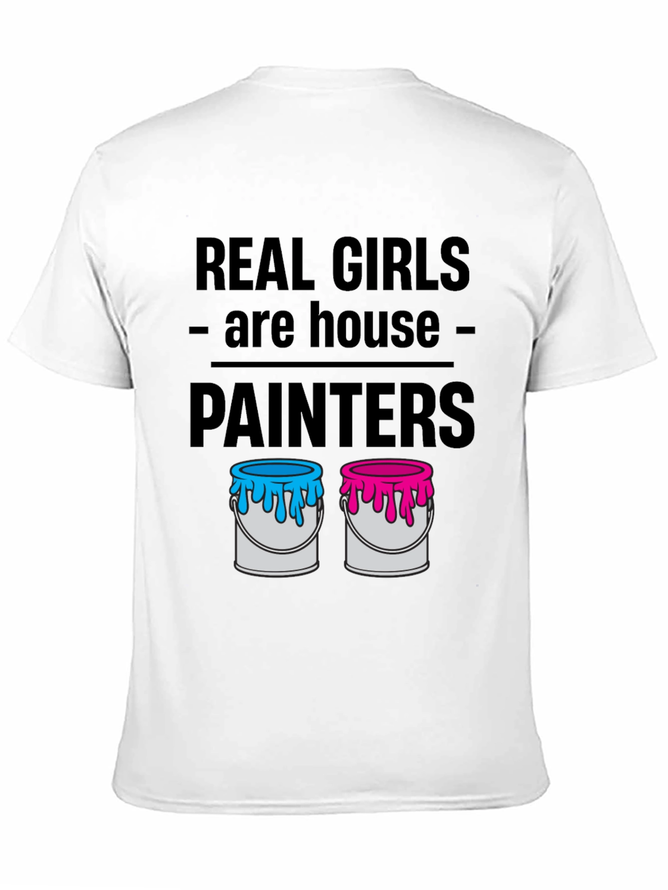 Real Girls Are House Painters T-Shirt