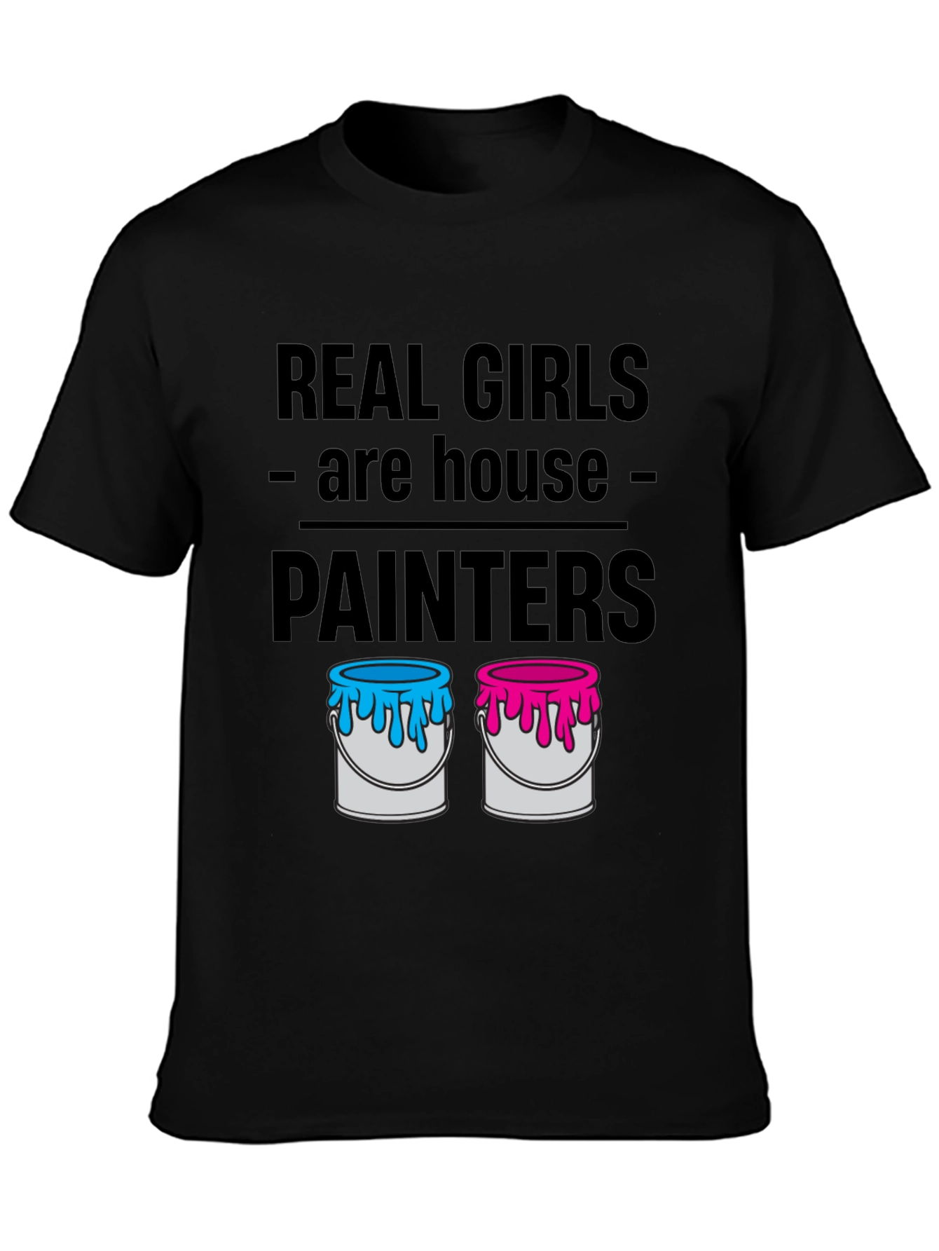 Real Girls Are House Painters T-Shirt