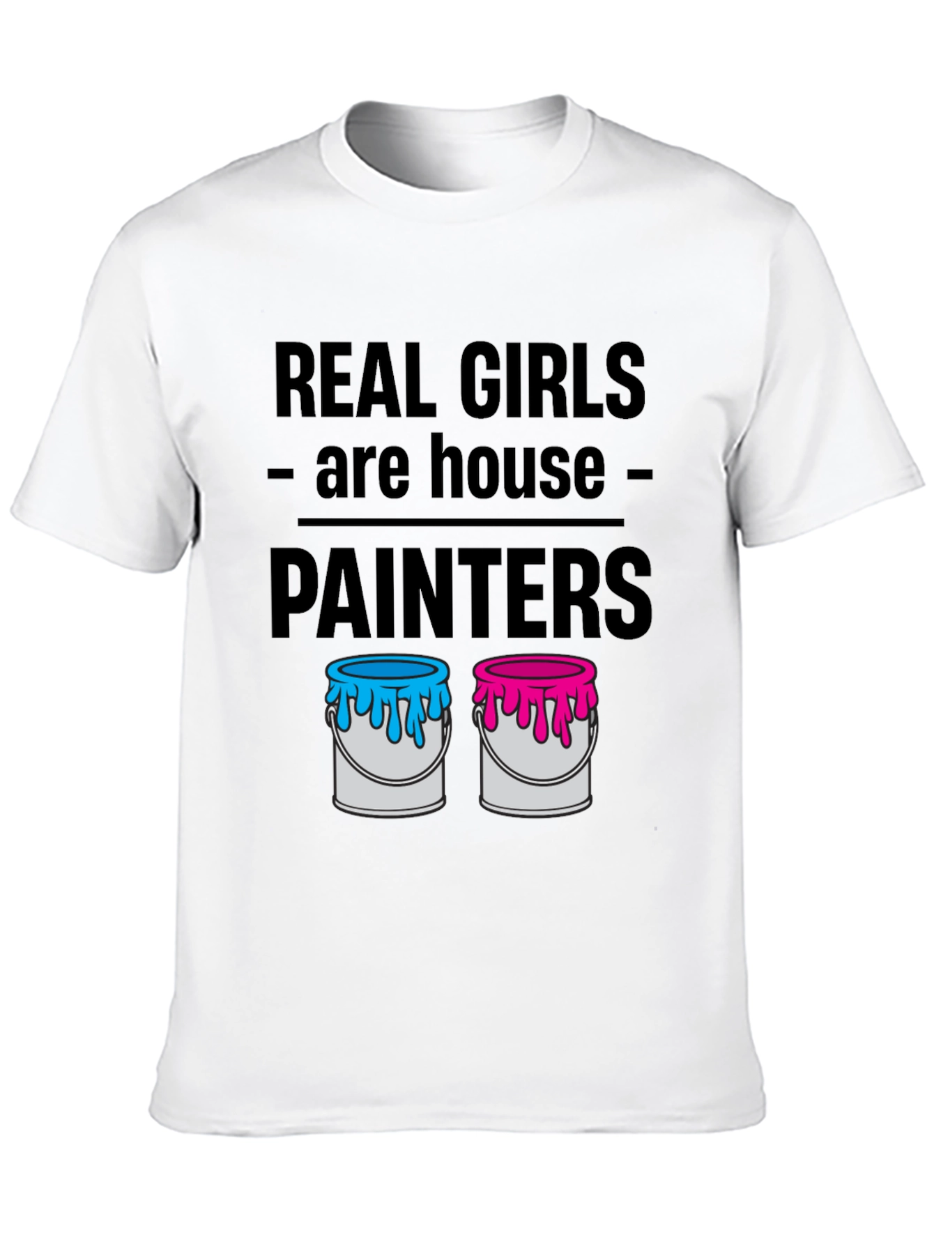 Real Girls Are House Painters T-Shirt