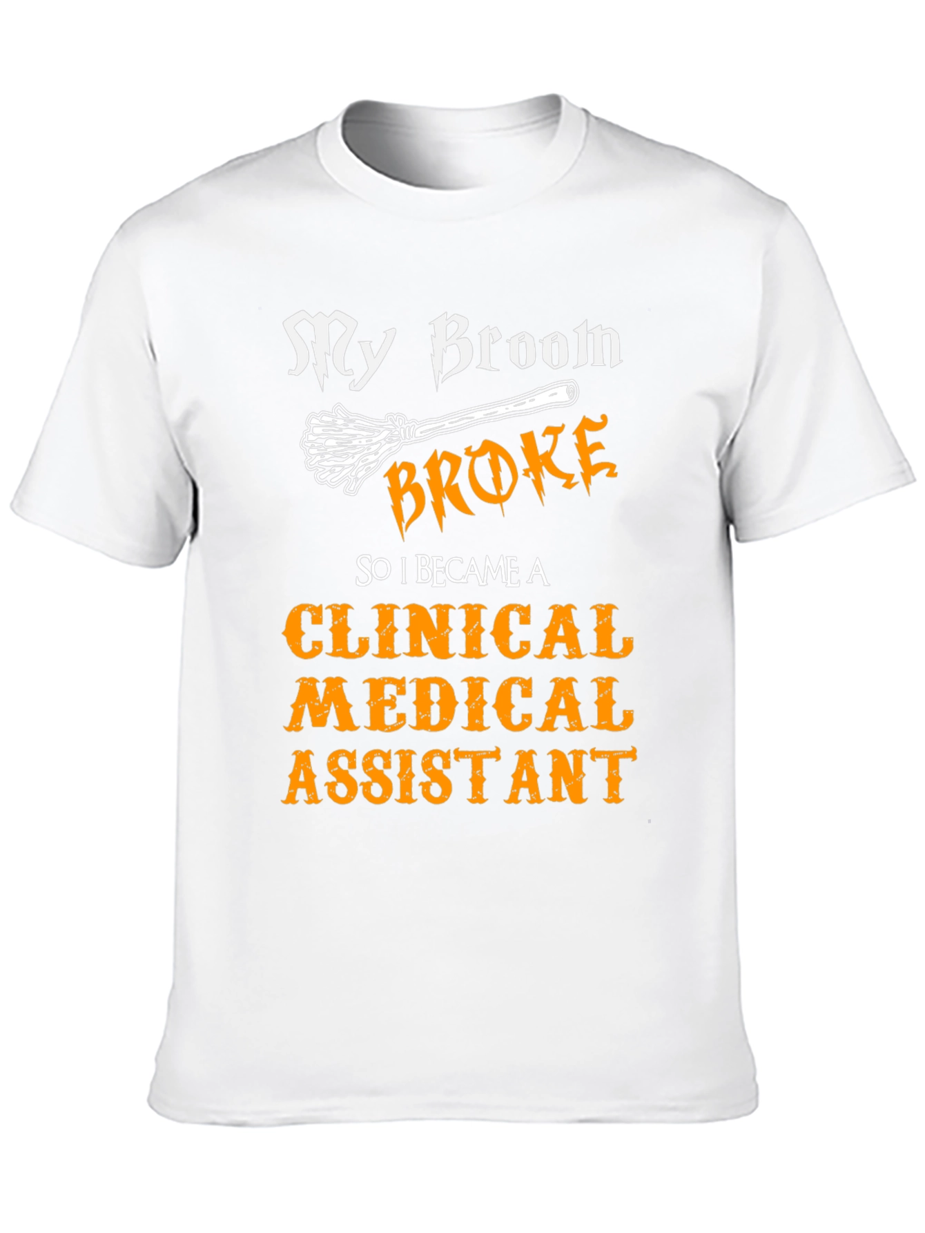 Clinical Medical Assistant T-Shirt - My Broom Broke!