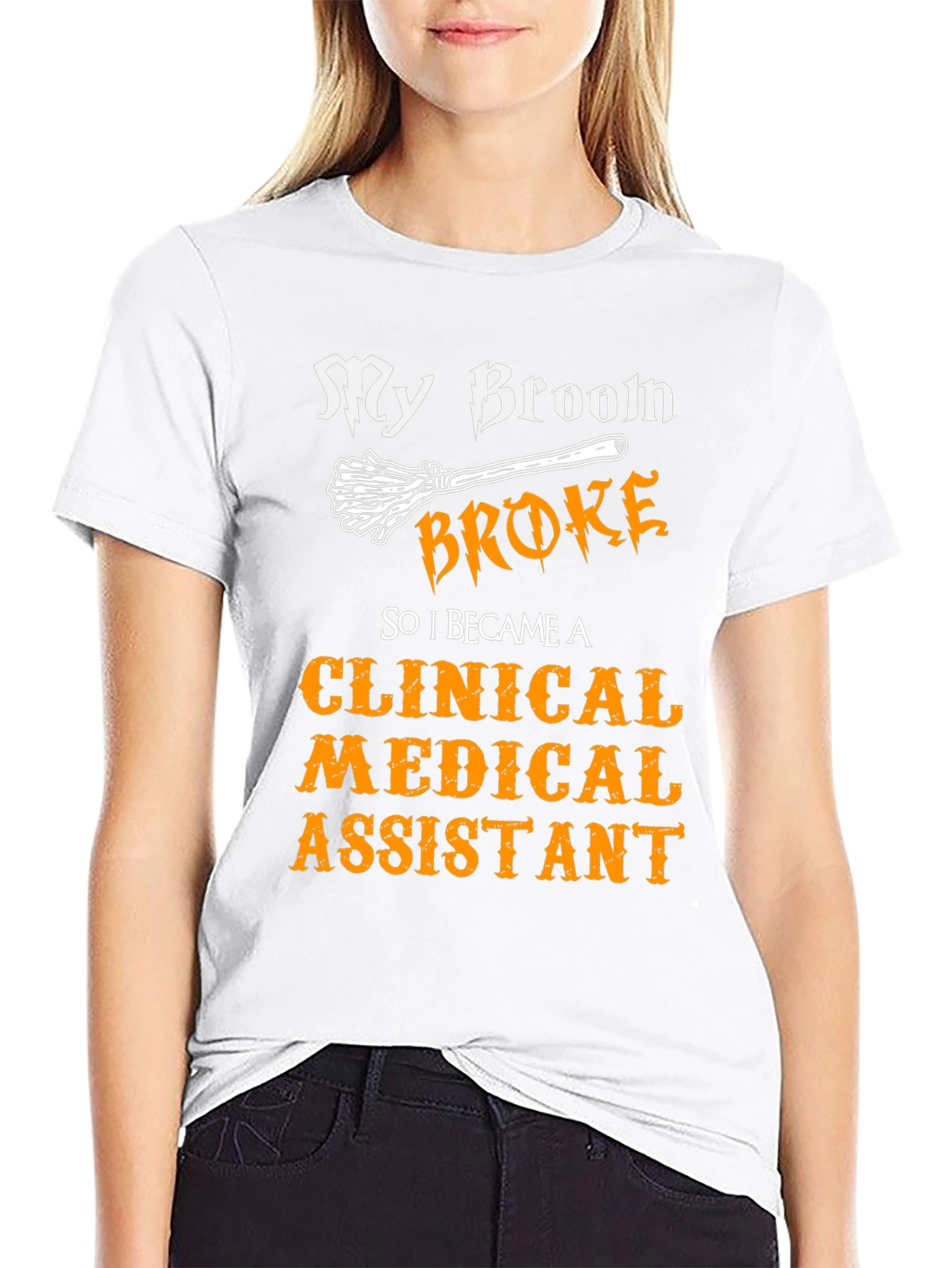 Clinical Medical Assistant T-Shirt - My Broom Broke!