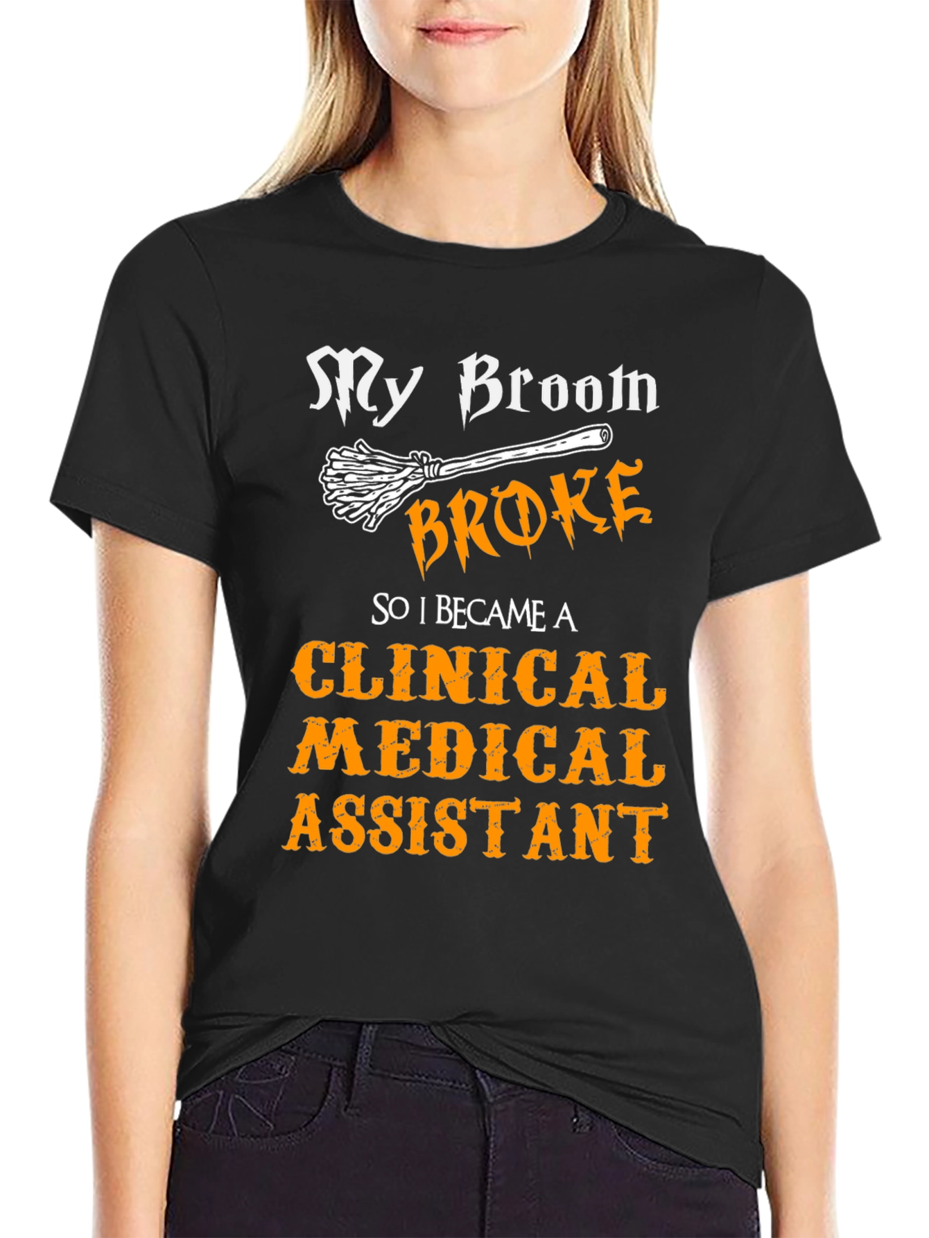 Clinical Medical Assistant T-Shirt - My Broom Broke!