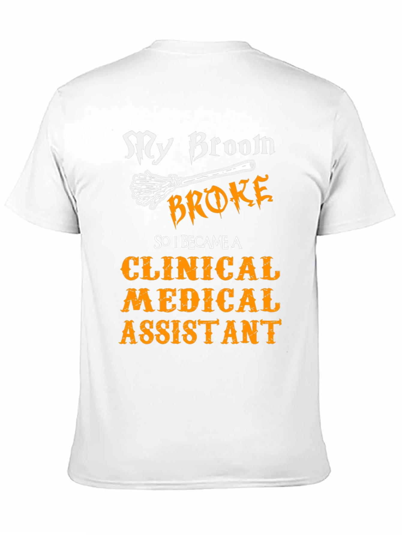 Clinical Medical Assistant T-Shirt - My Broom Broke!