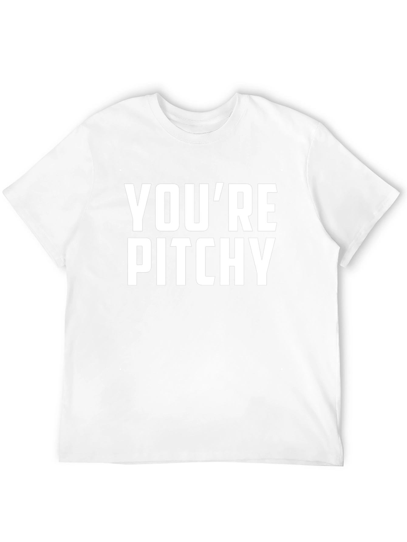 Youre Pitchy T-Shirt - Funny Music Pun Tee