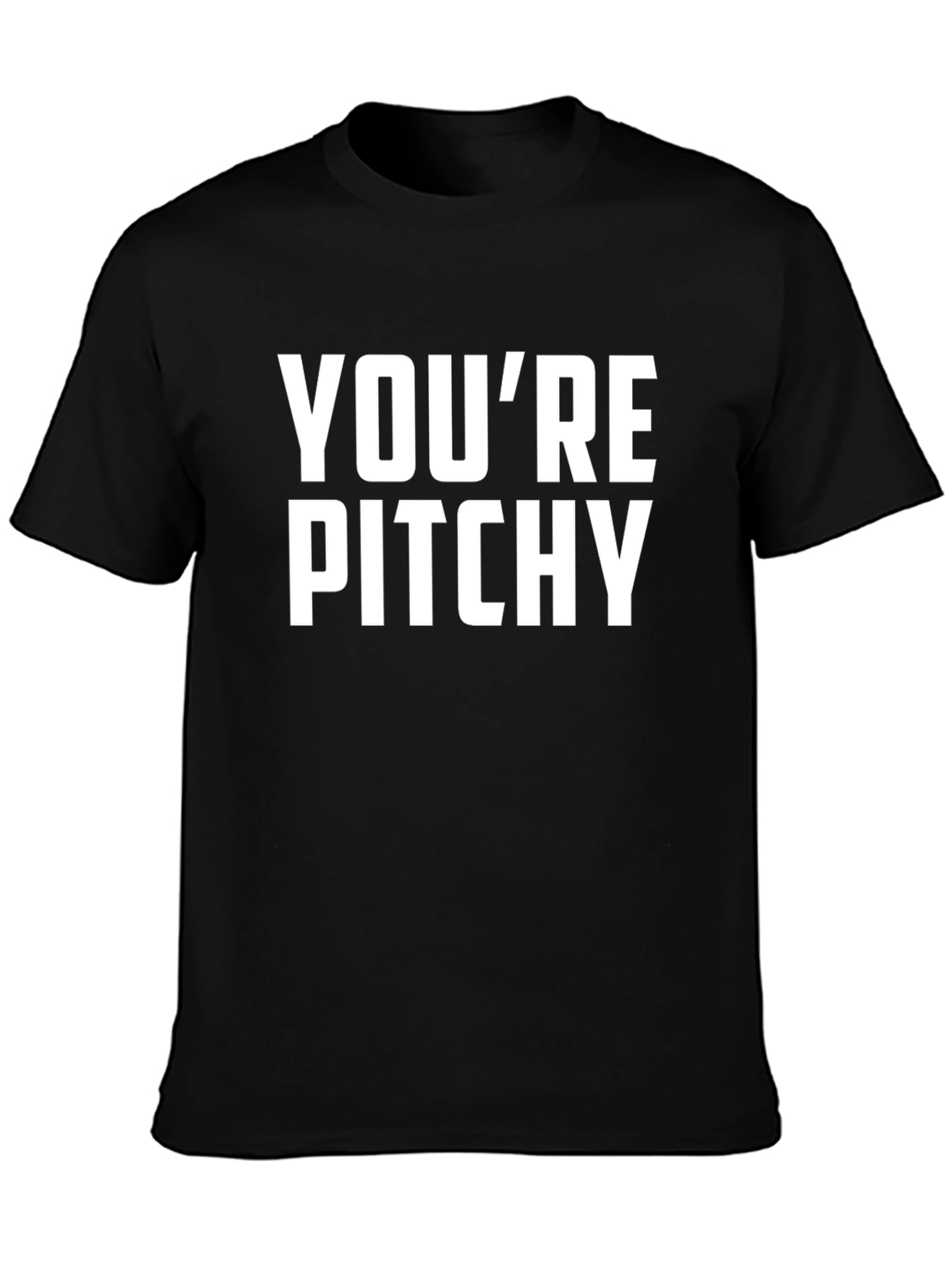 Youre Pitchy T-Shirt - Funny Music Pun Tee