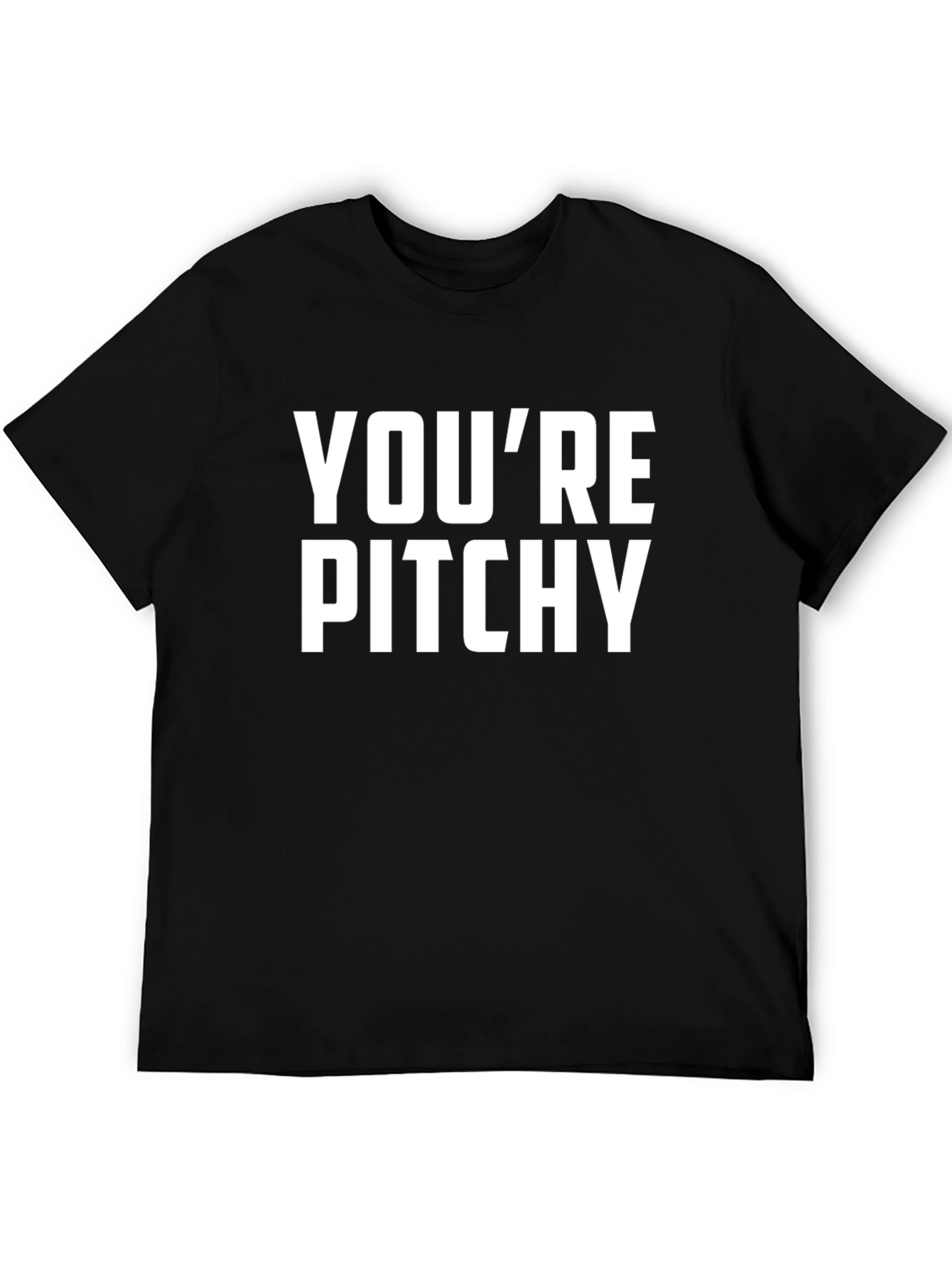 Youre Pitchy T-Shirt - Funny Music Pun Tee