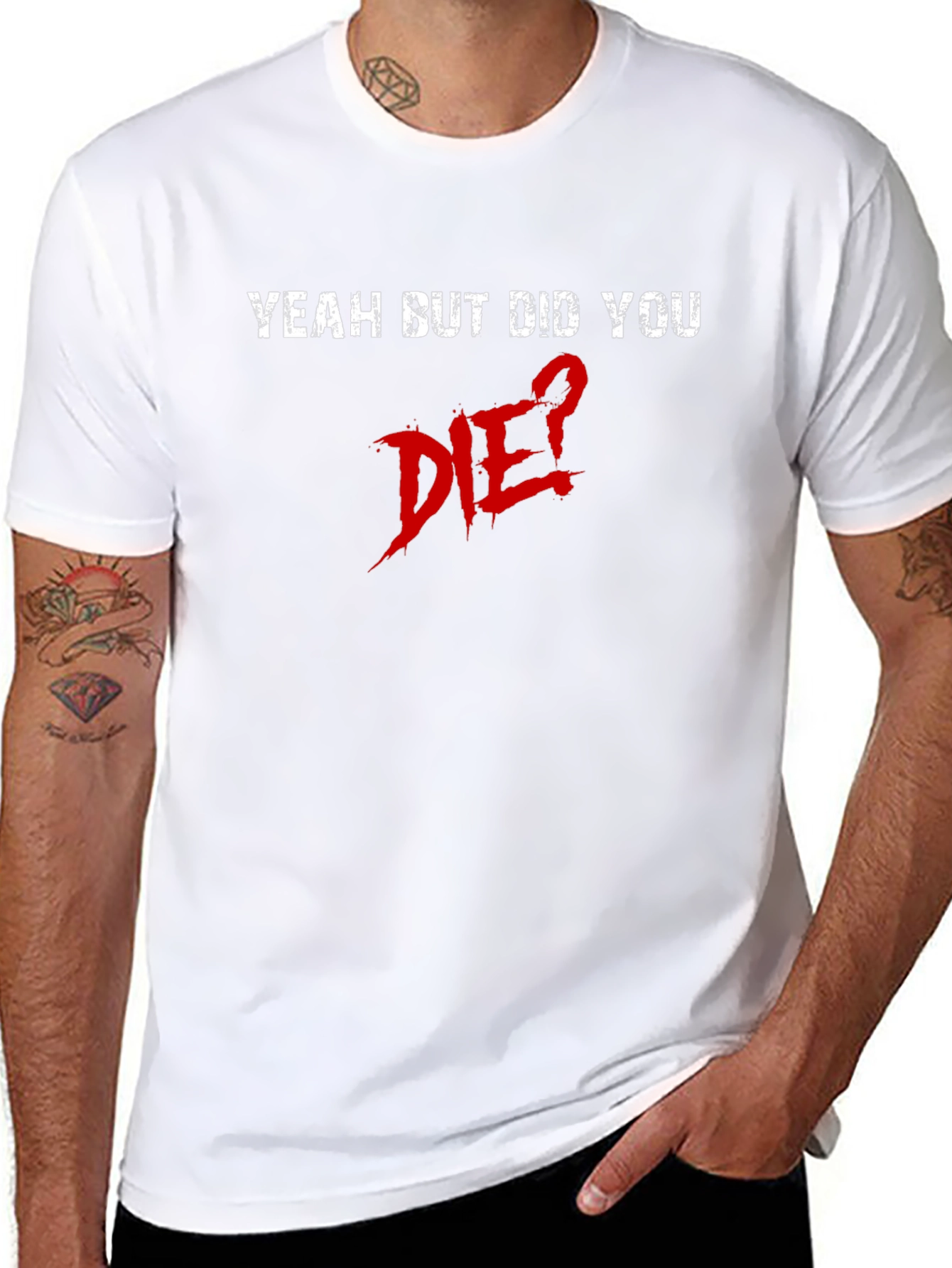 Yeah But Did You Die? Graphic Tee