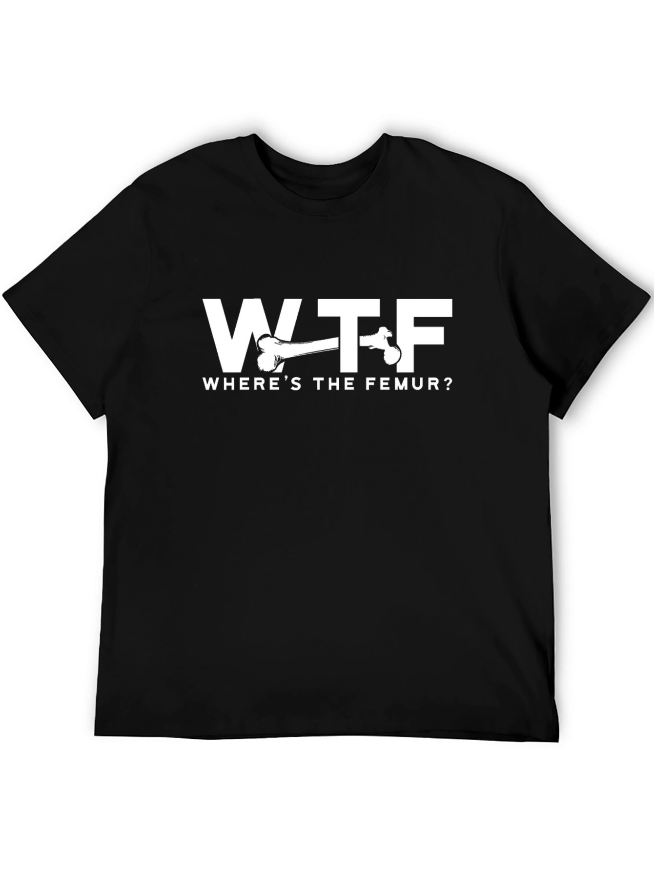 WTF Wheres the Femur? Funny T-Shirt