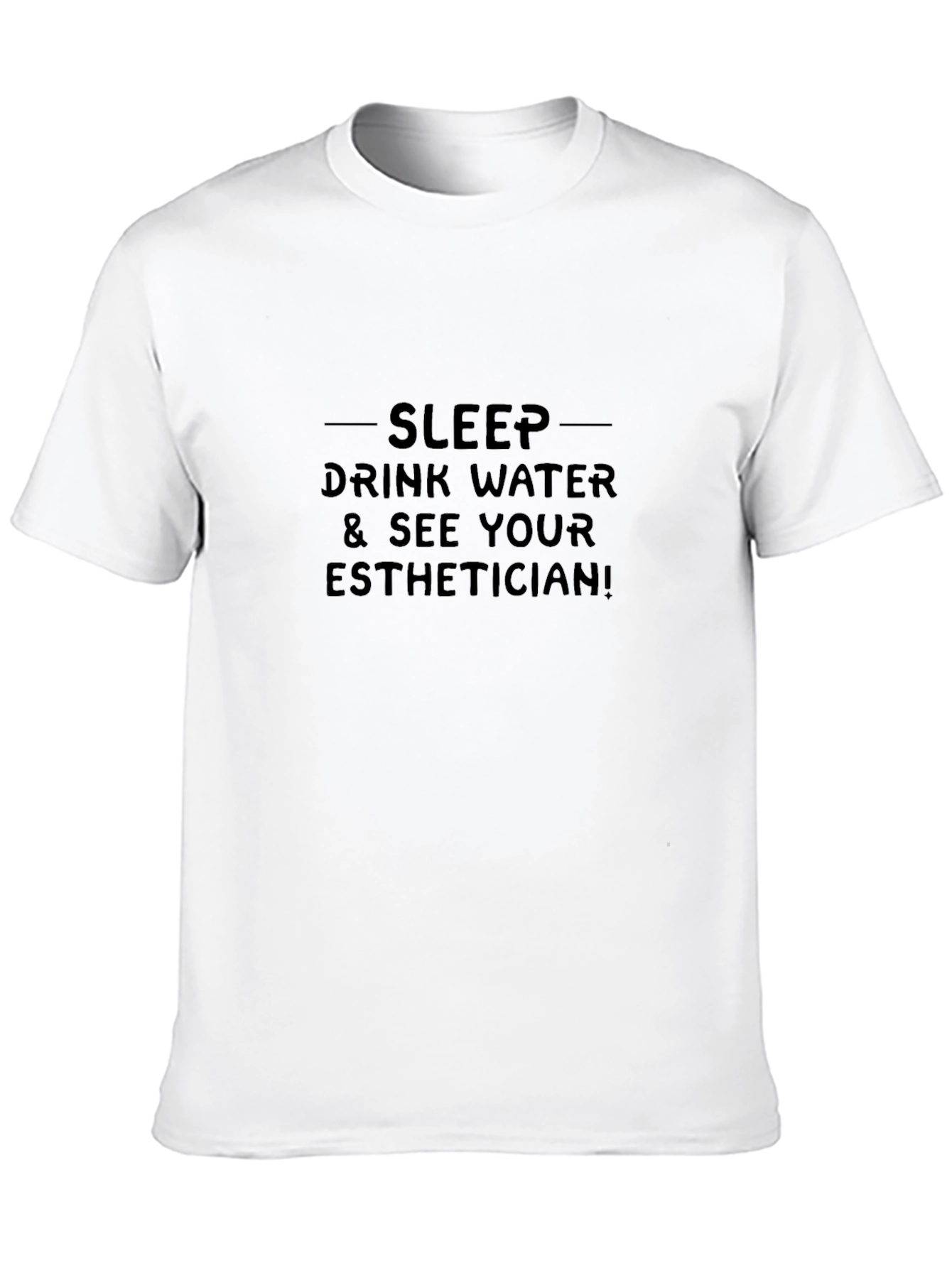 Sleep Drink Water & See Your Esthetician T-Shirt