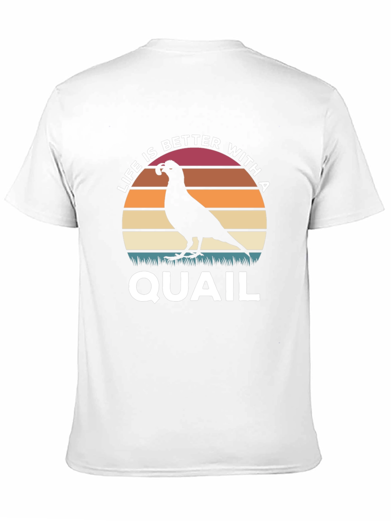 Life is Better With a Quail T-Shirt