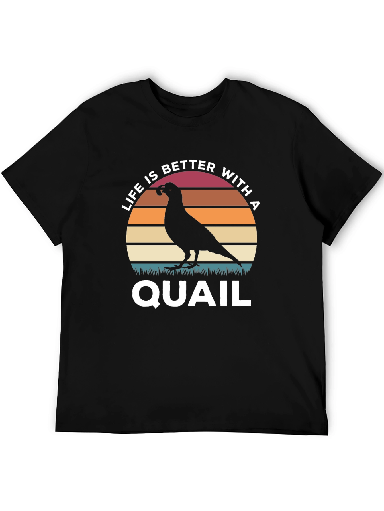 Life is Better With a Quail T-Shirt
