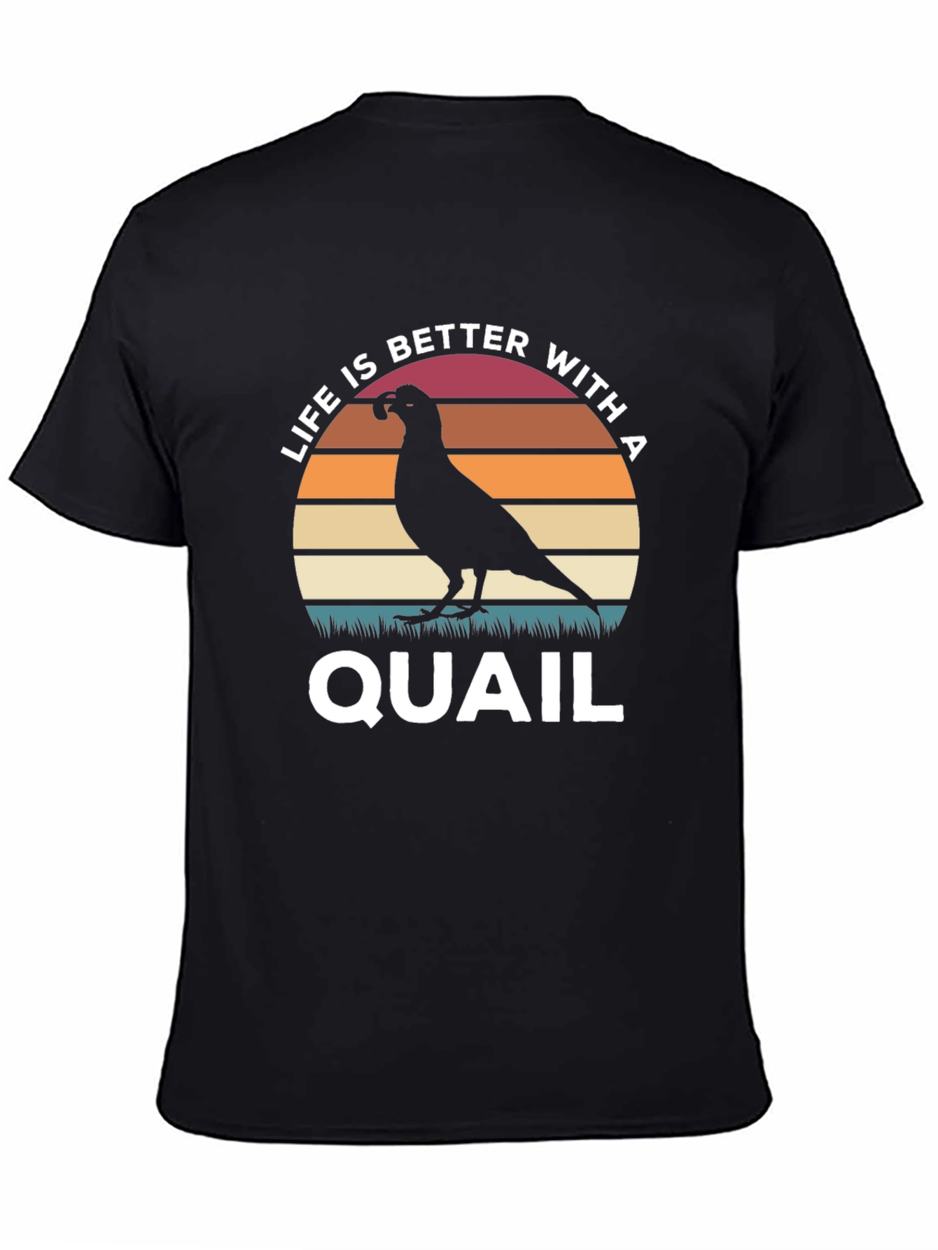 Life is Better With a Quail T-Shirt
