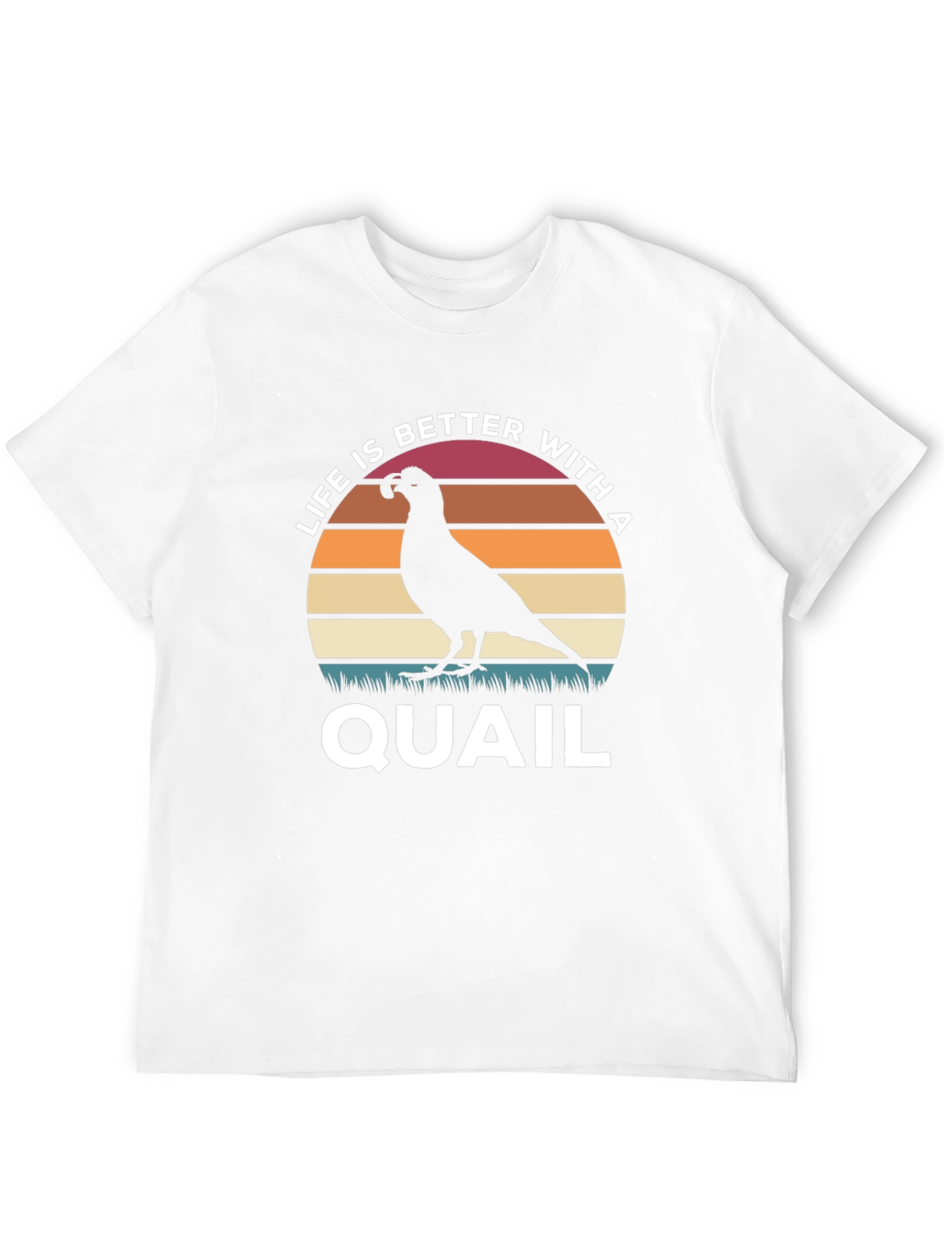 Life is Better With a Quail T-Shirt