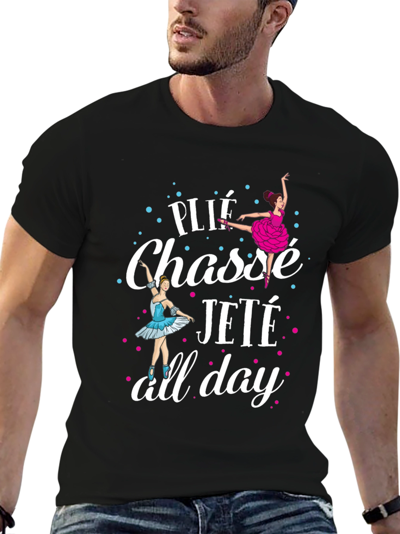 Ballet Dance T-Shirt - Plié Chassé Jeté All Day