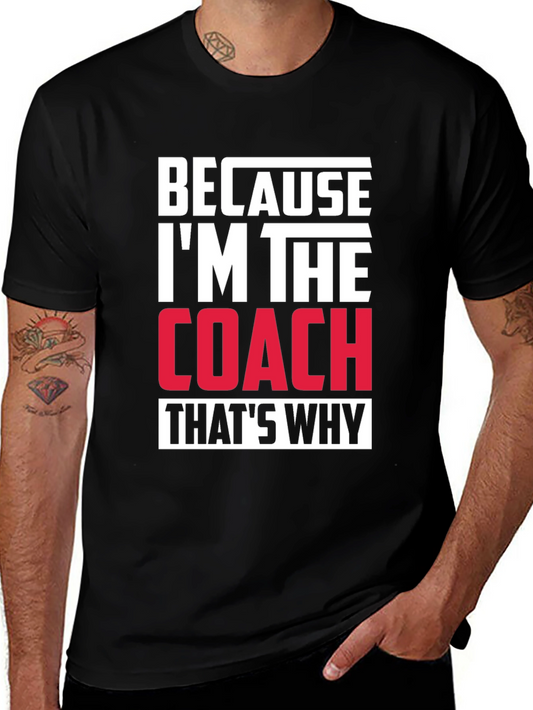 Because Im The Coach Thats Why T-Shirt