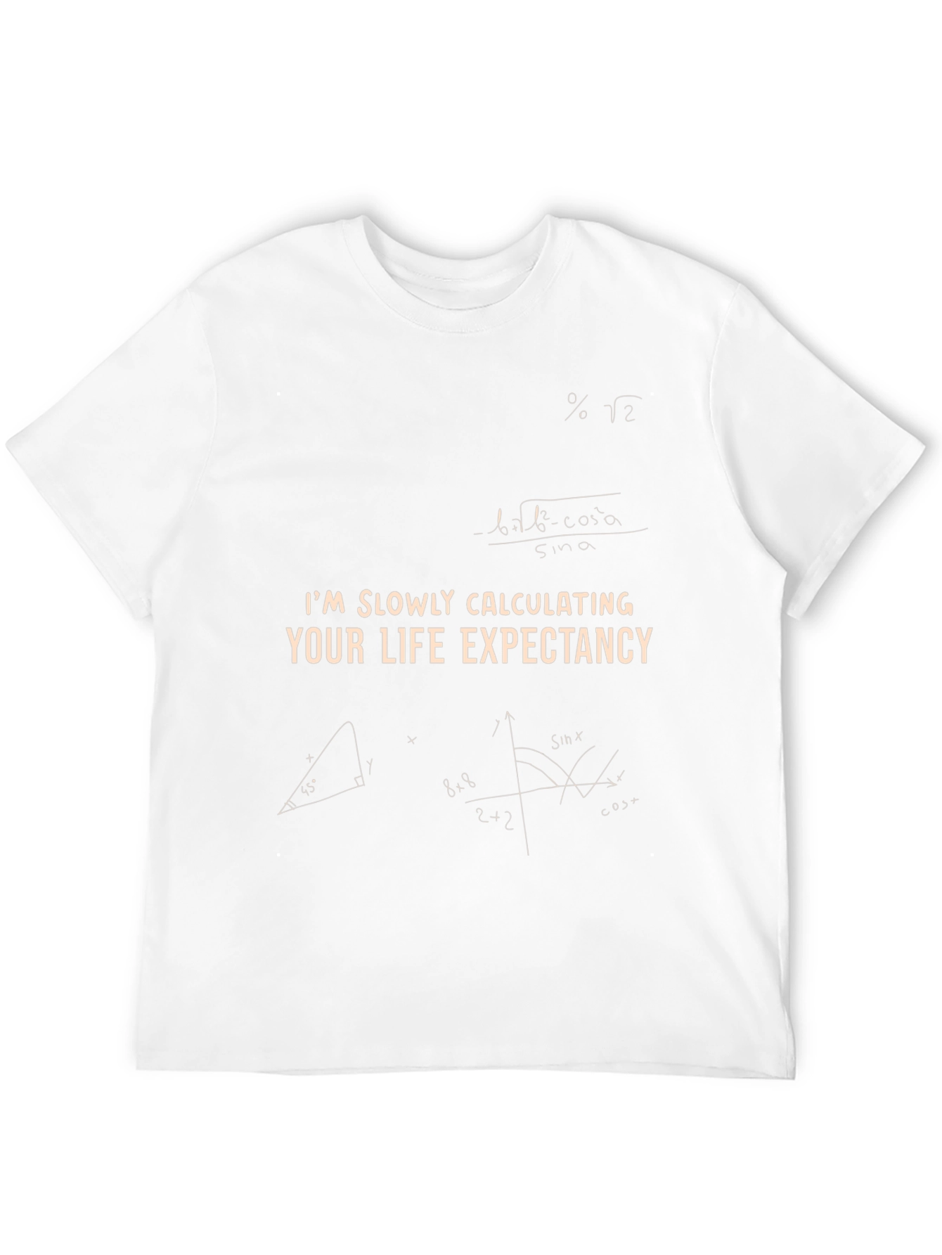 Im Slowly Calculating Your Life Expectancy T-Shirt