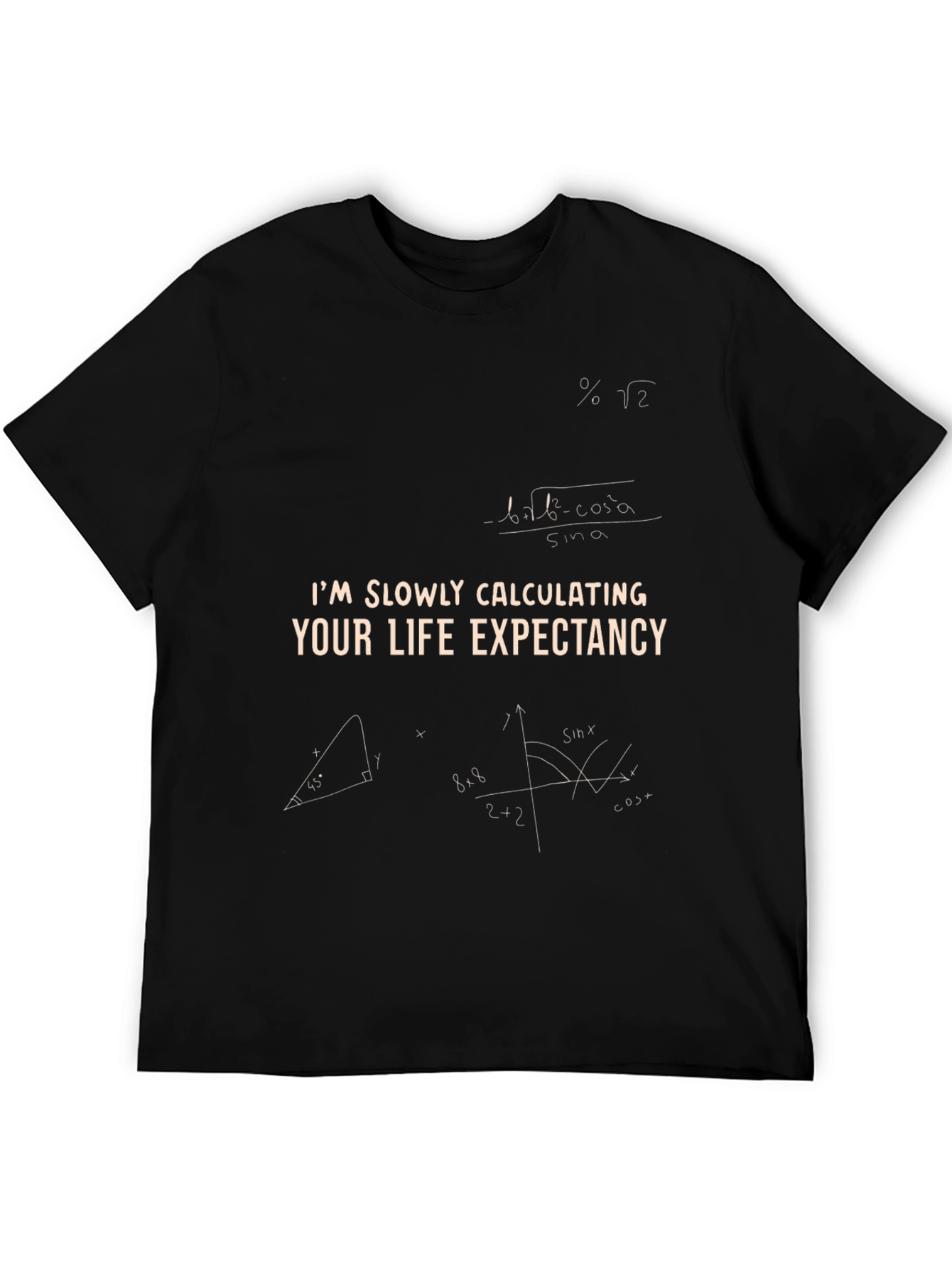 Im Slowly Calculating Your Life Expectancy T-Shirt