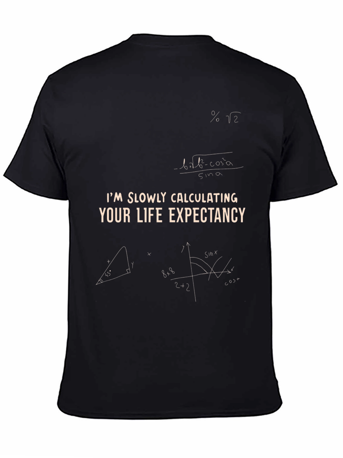 Im Slowly Calculating Your Life Expectancy T-Shirt