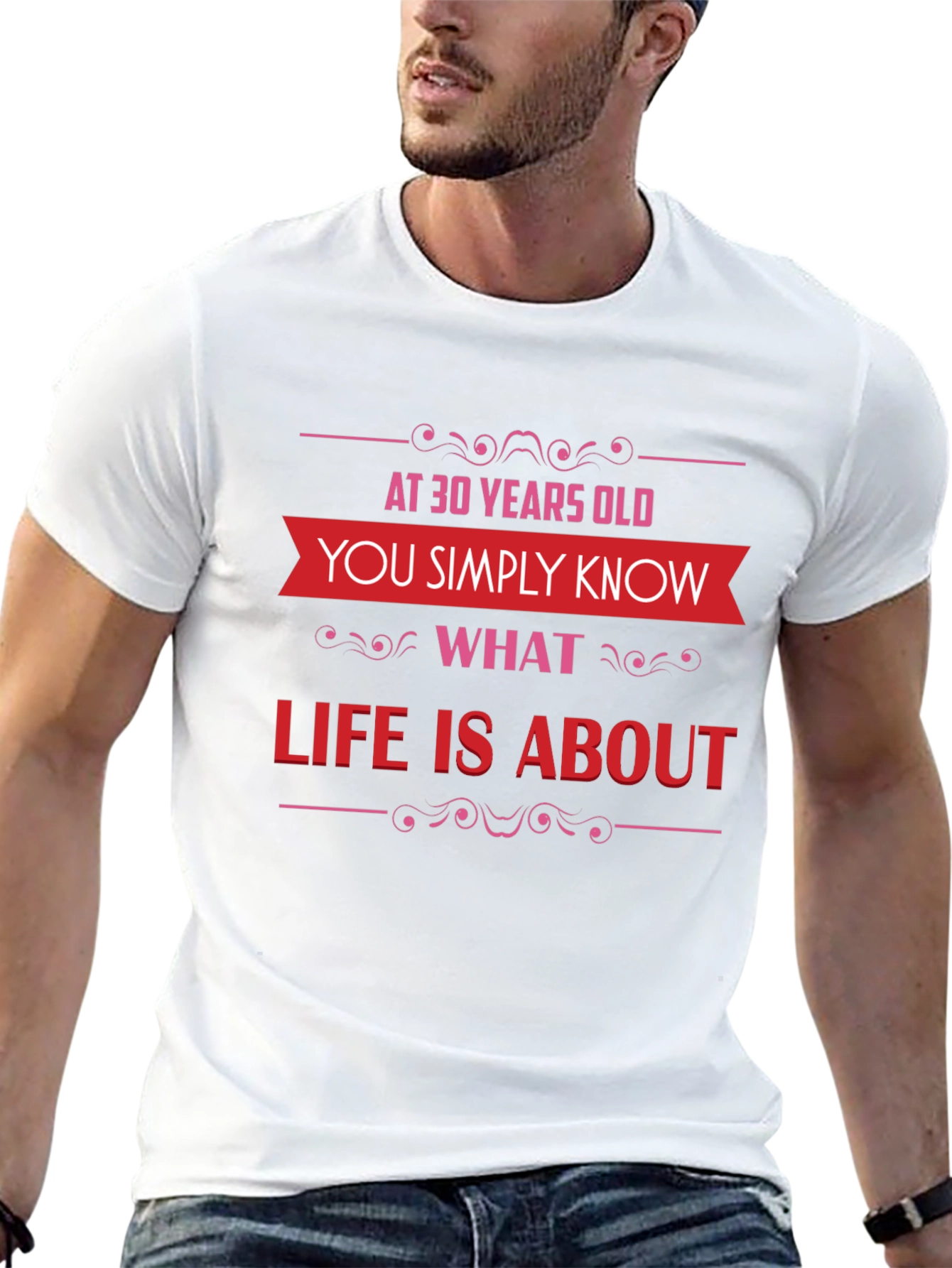 30 Years Old T-Shirt: Know What Life Is About