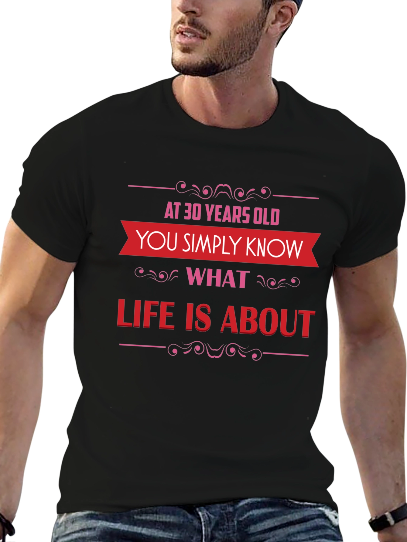 30 Years Old T-Shirt: Know What Life Is About