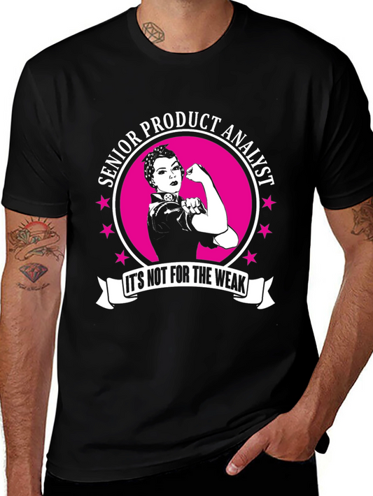 Senior Product Analyst T-Shirt - Its Not for The Weak