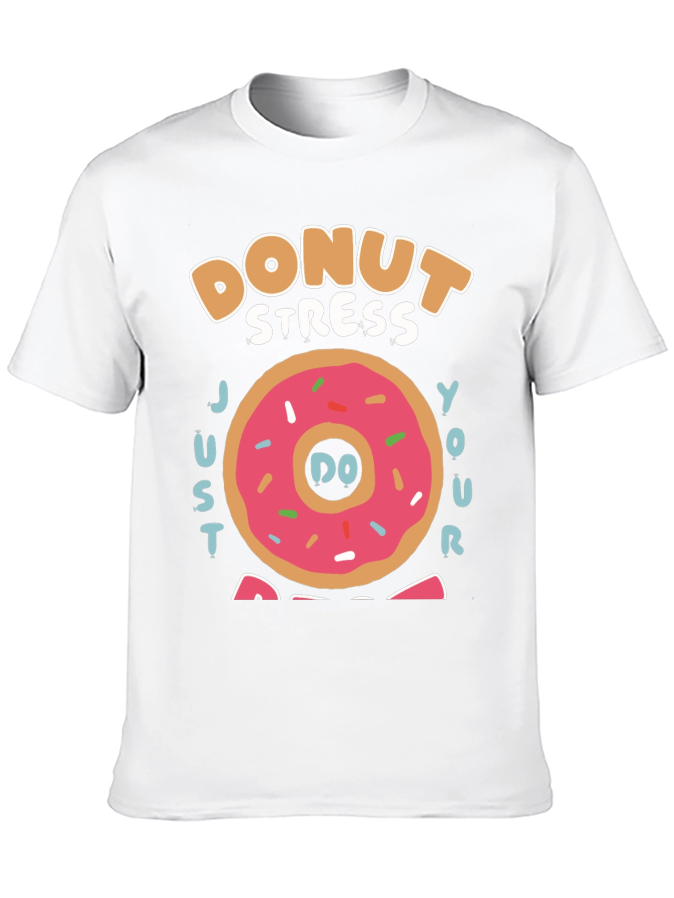 Donut Stress Just Do Your Best T-Shirt