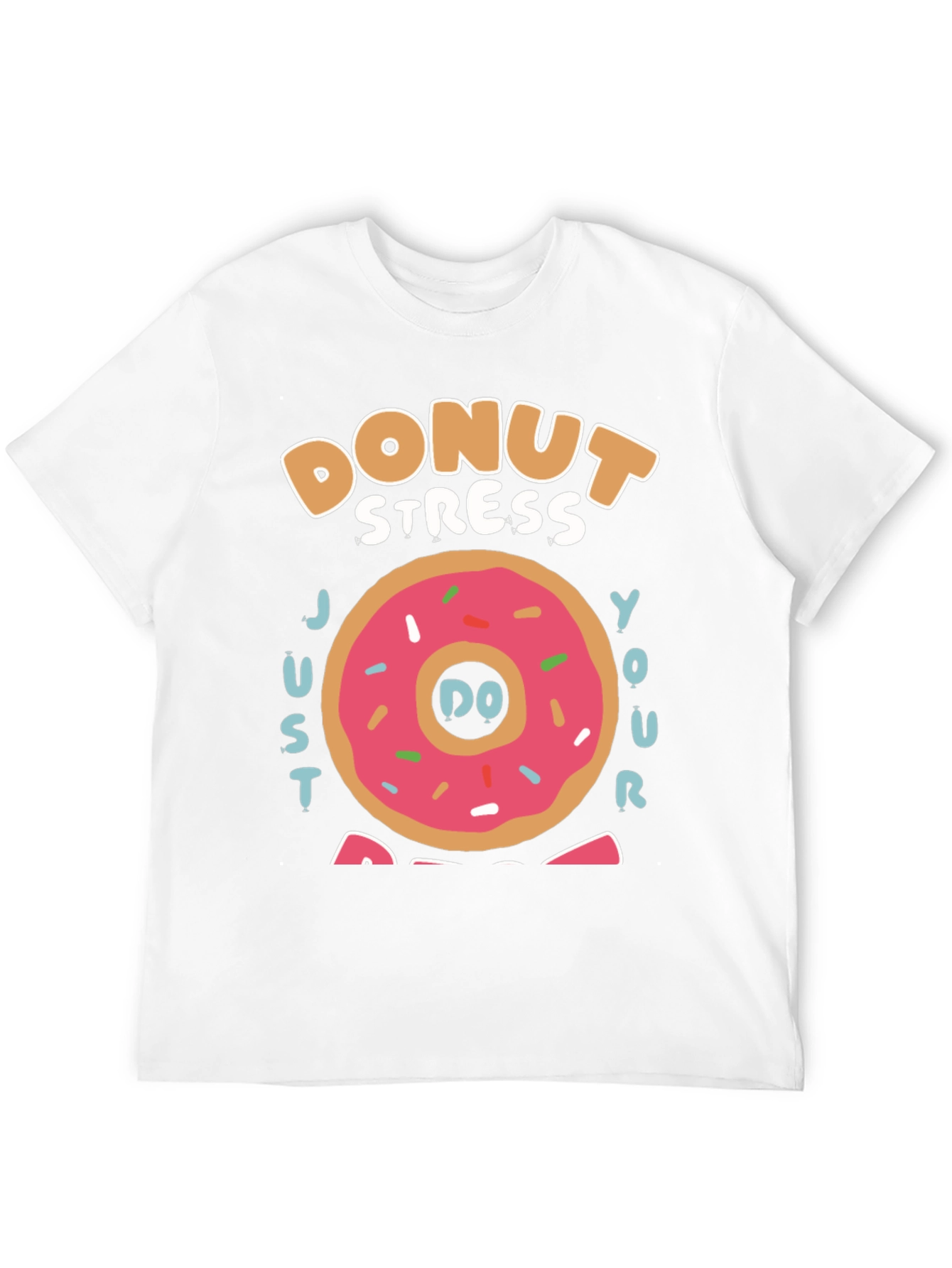 Donut Stress Just Do Your Best T-Shirt
