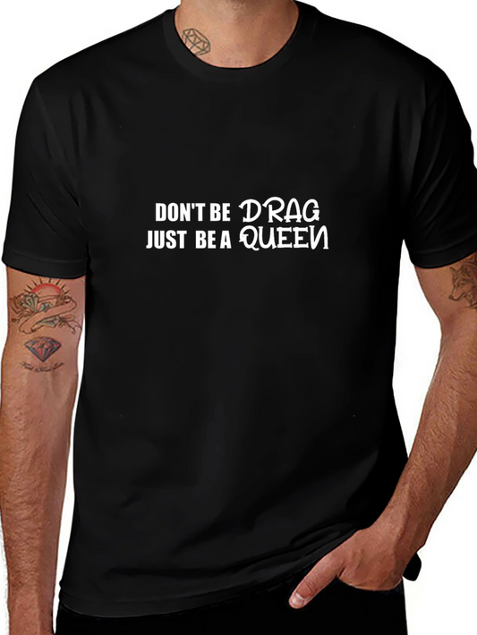 Dont Be Drag Just Be A Queen Black T-Shirt