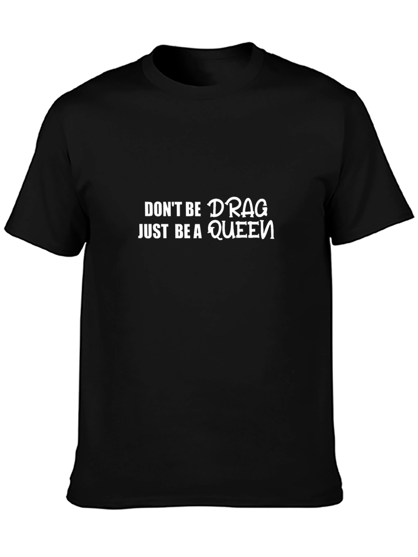 Dont Be Drag Just Be A Queen Black T-Shirt
