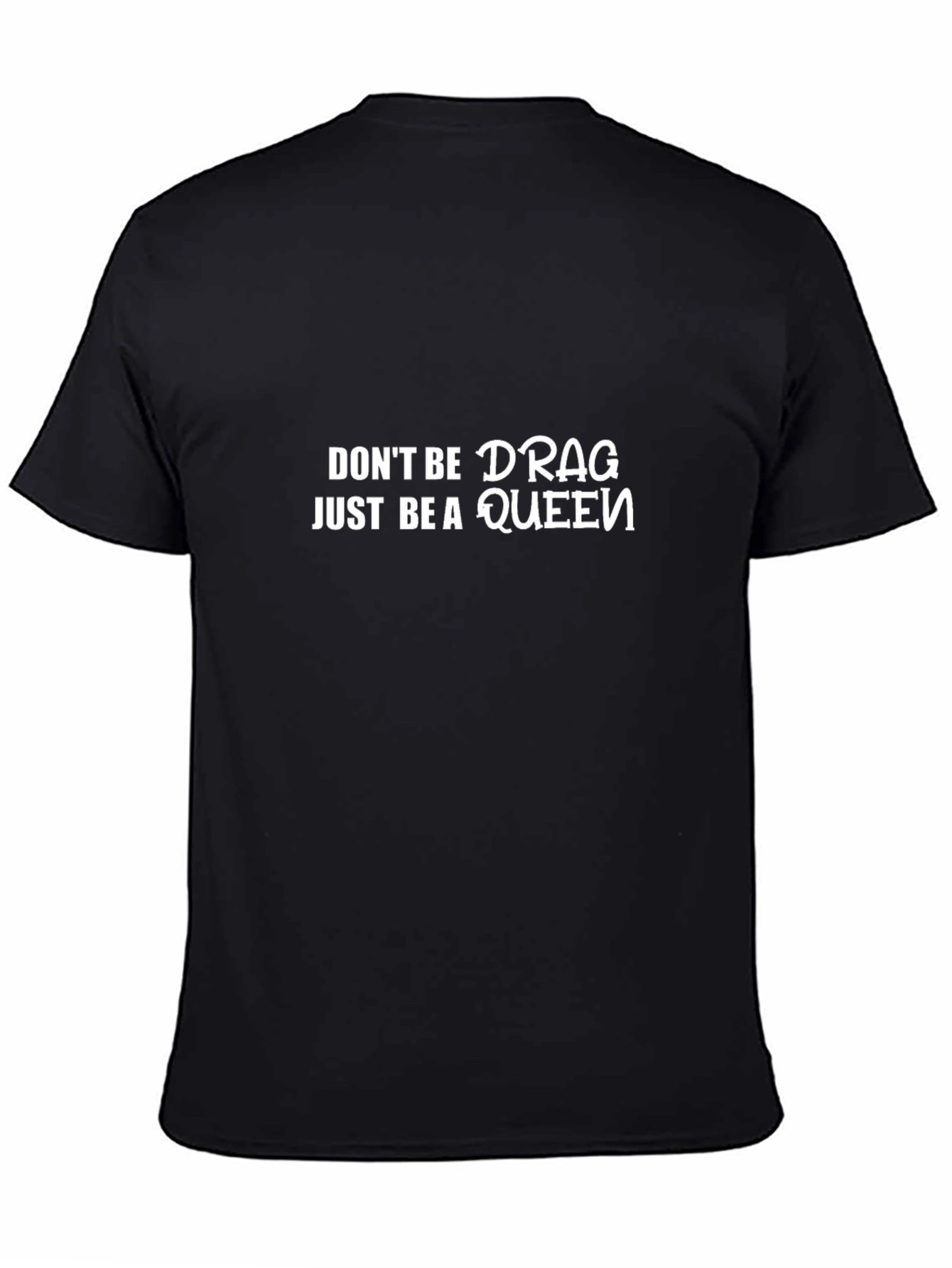 Dont Be Drag Just Be A Queen Black T-Shirt