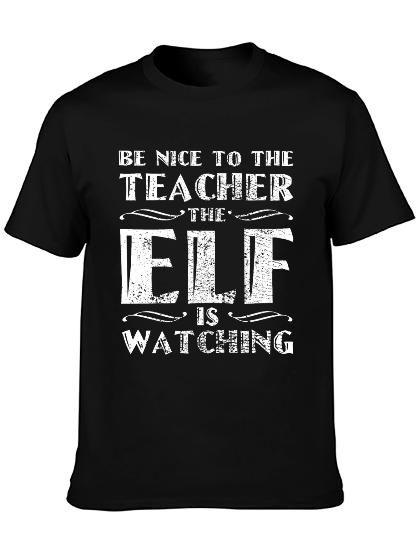 Be Nice to the Teacher Elf Watching Black T-Shirt