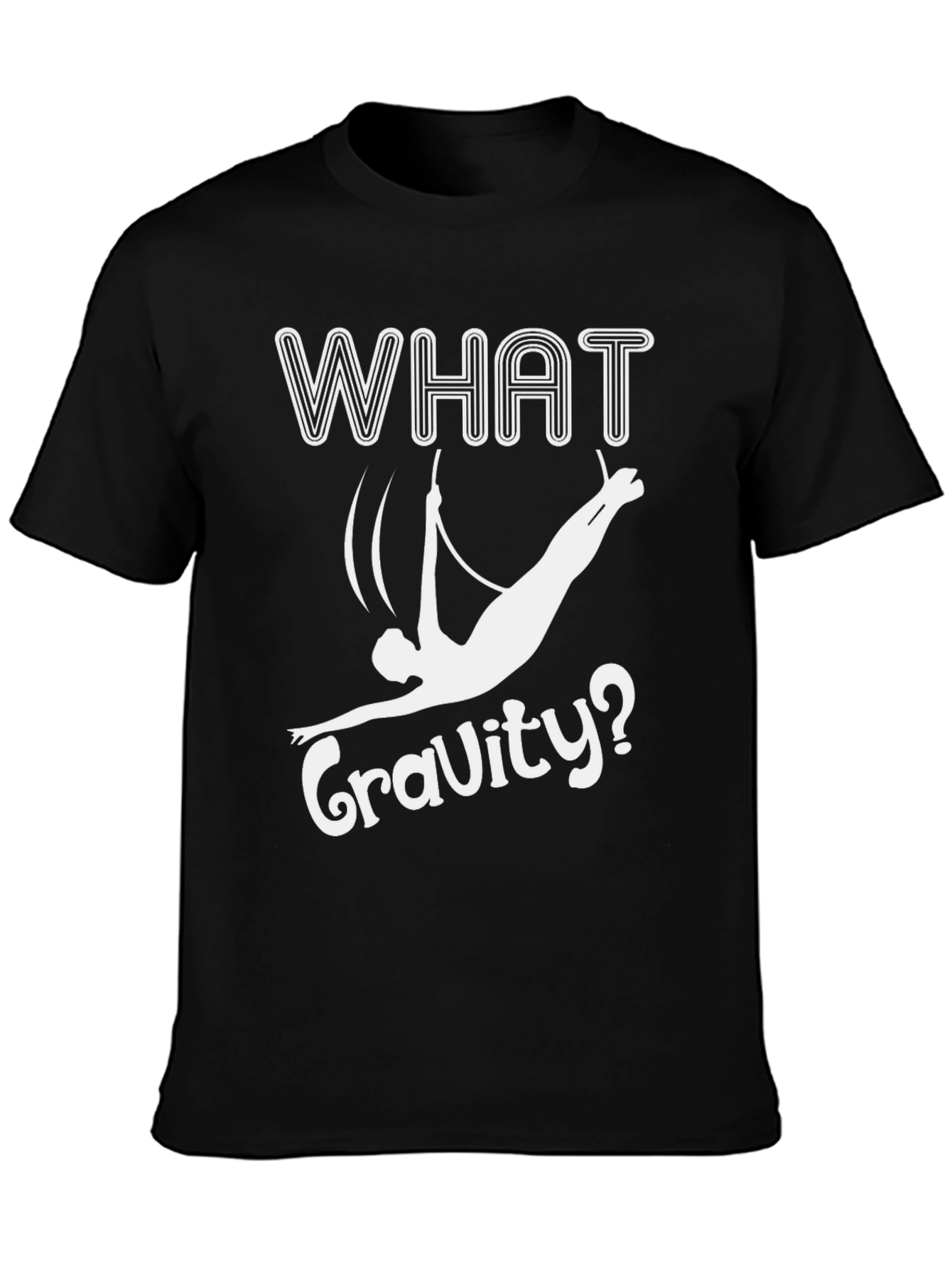 What Gravity? Funny Aerialist T-Shirt - Black
