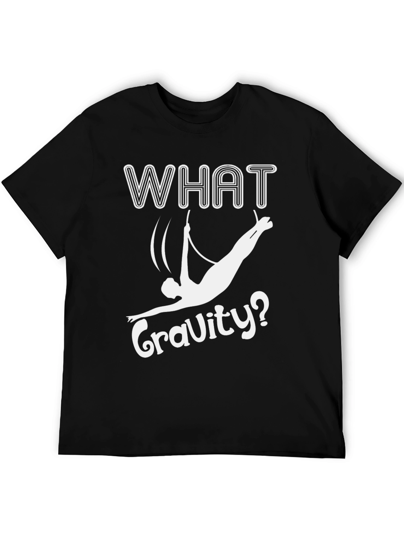 What Gravity? Funny Aerialist T-Shirt - Black